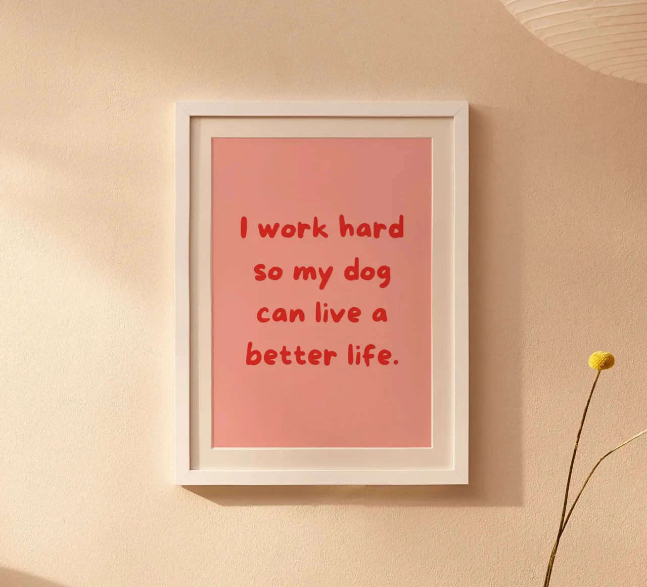 I Work Hard So My Dog Can Have a Better Life | Funny Pet Pri poster con telaio in legno da PrintCessStudio
