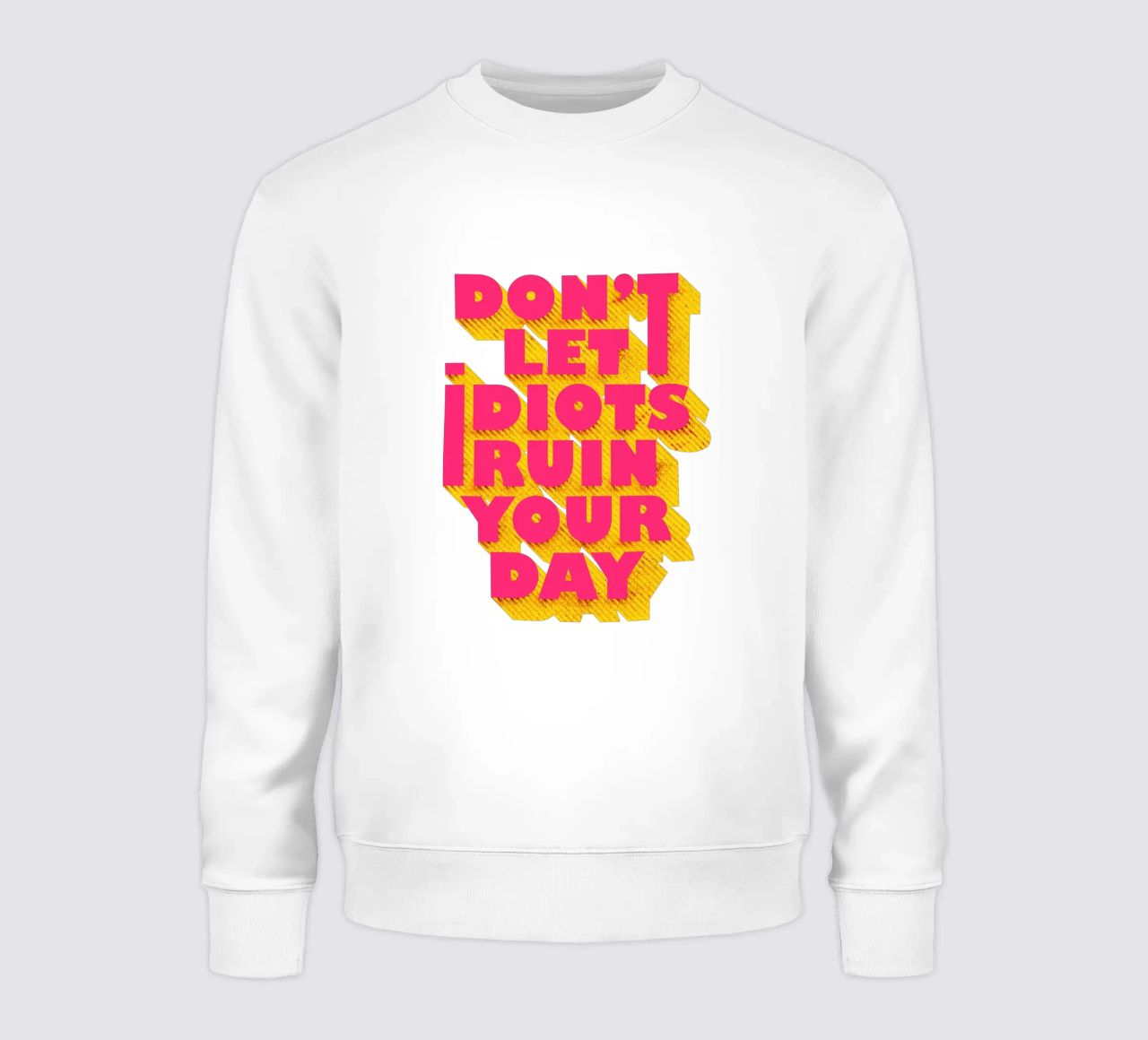 Don’t Let Idiots Ruin Your Day Bold Typography felpa da showmemars