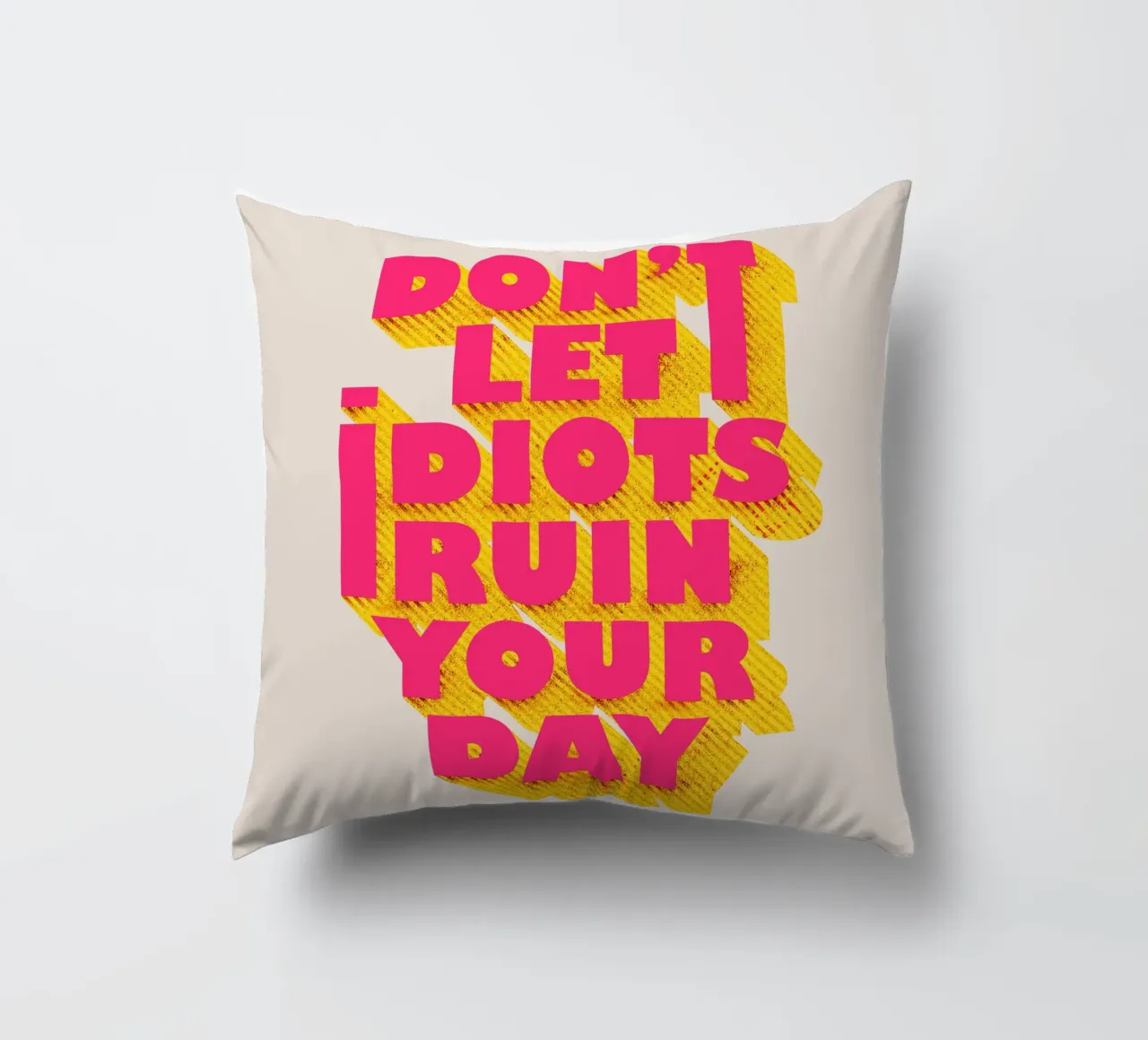 Don’t Let Idiots Ruin Your Day Bold Typography cuscino da showmemars