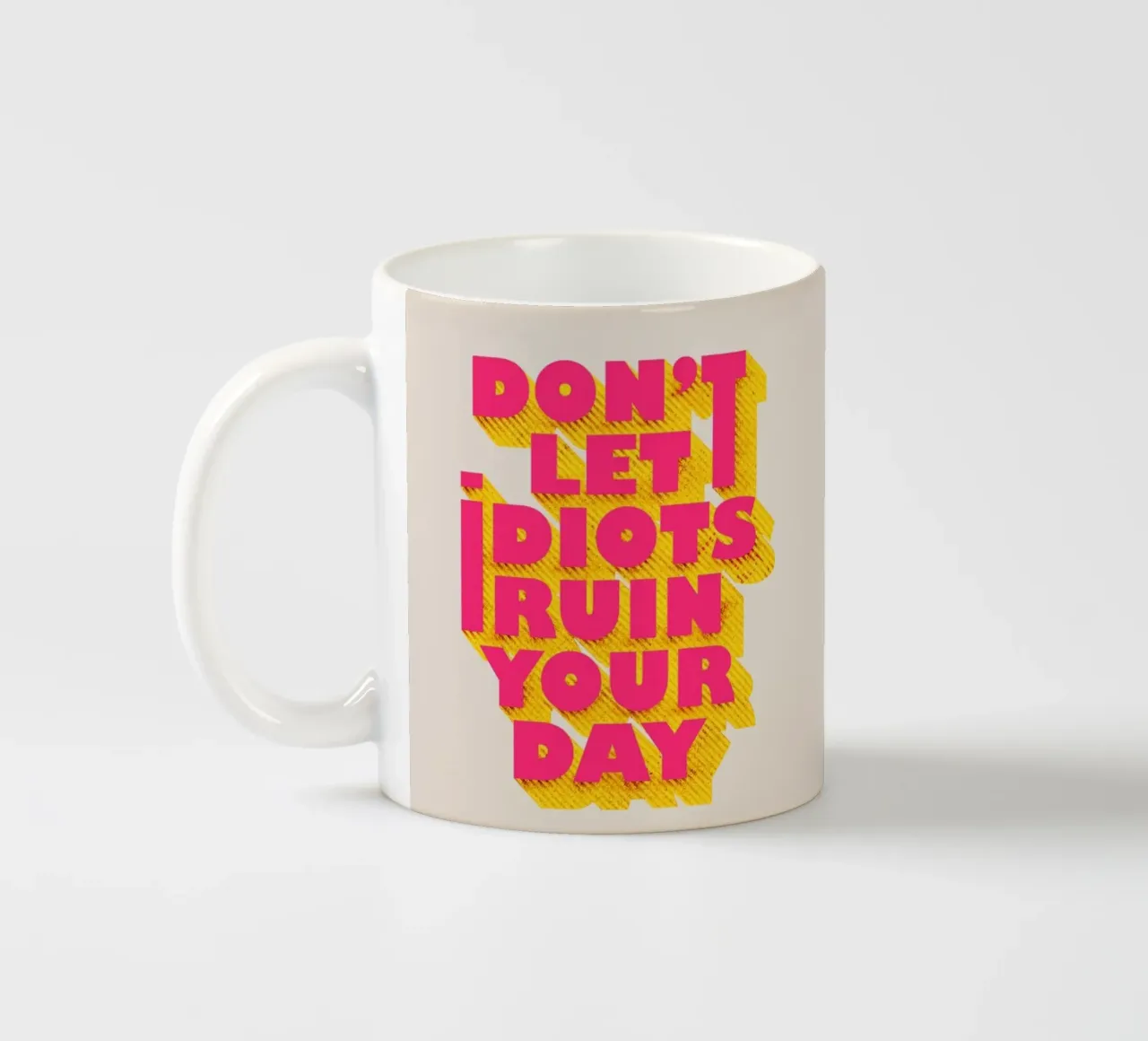 Don’t Let Idiots Ruin Your Day Bold Typography tazza in ceramica da showmemars