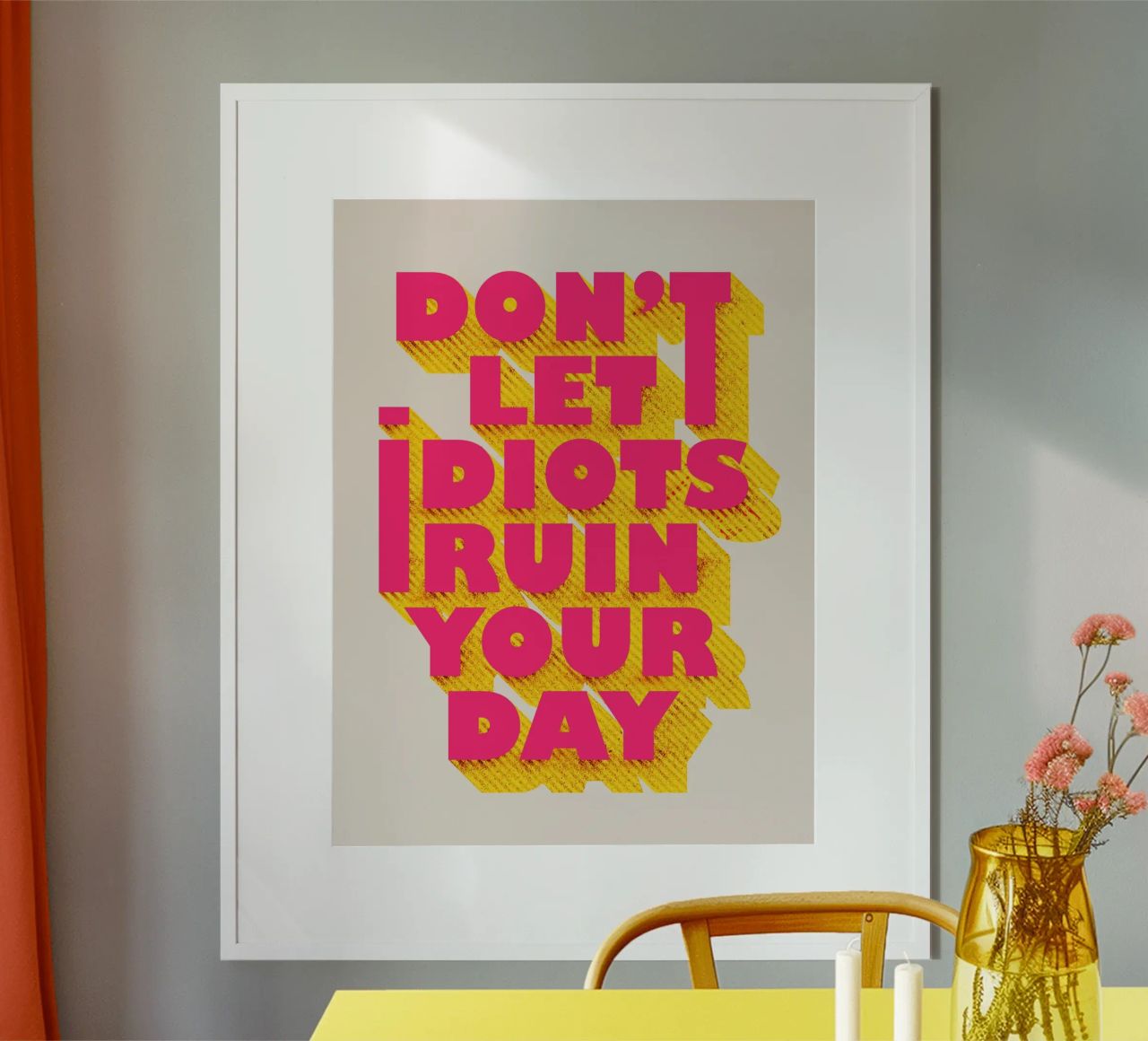 Don’t Let Idiots Ruin Your Day Bold Typography poster by showmemars