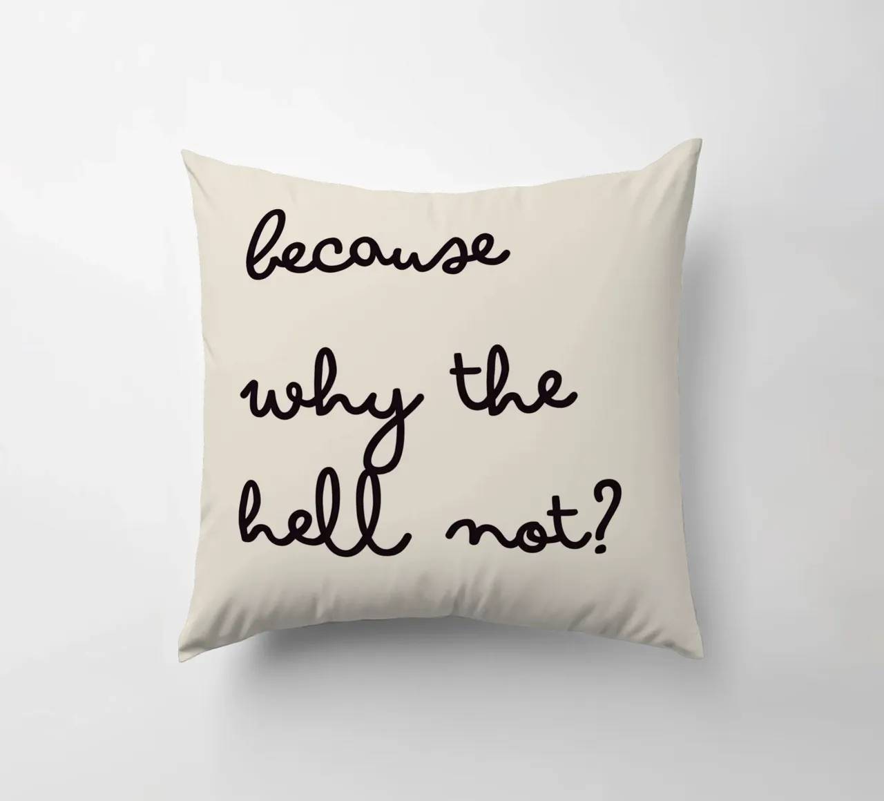 Because Why the Hell Not? | Fun & Playful Handwritten Print Kissen von PrintCessStudio