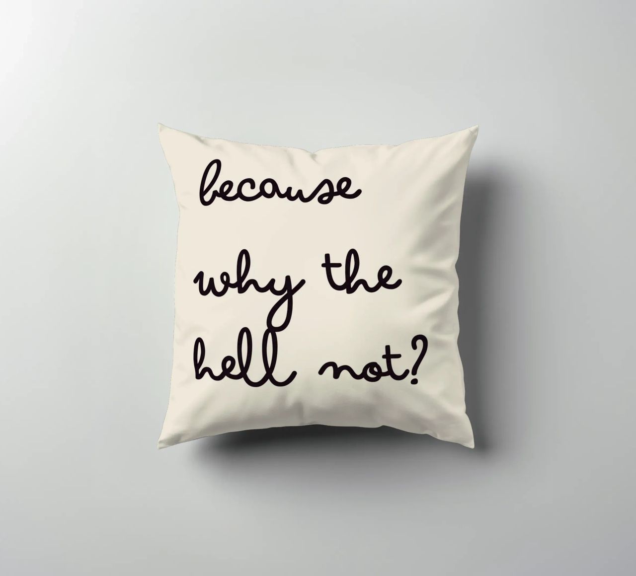 Because Why the Hell Not? | Fun & Playful Handwritten Print cuscino da PrintCessStudio