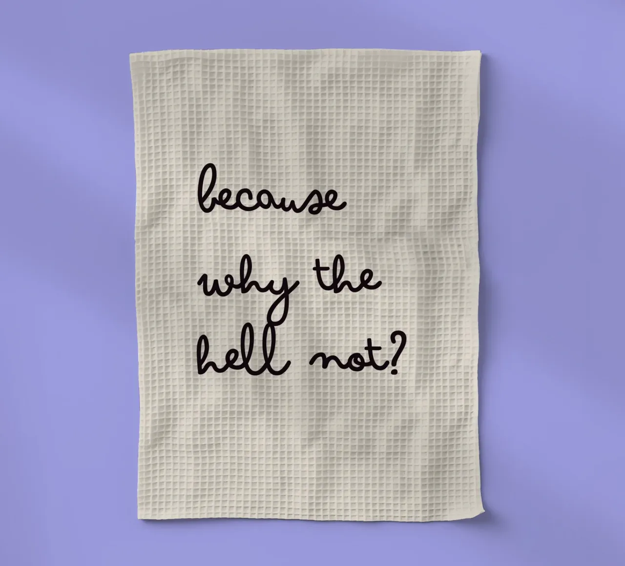 Because Why the Hell Not? | Fun & Playful Handwritten Print torchon de PrintCessStudio