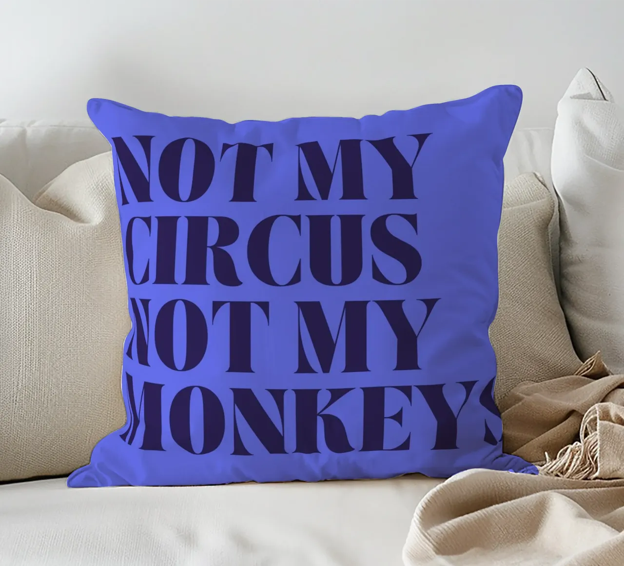 Not My Circus, Not My Monkeys | Humorous & Bold Statement cuscino da PrintCessStudio