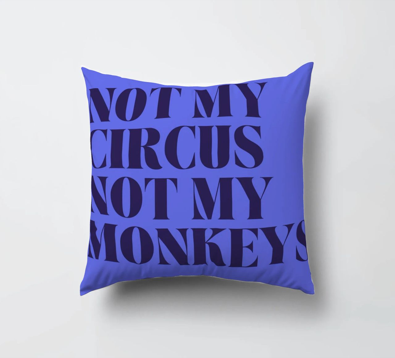Not My Circus, Not My Monkeys | Humorous & Bold Statement cuscino da PrintCessStudio