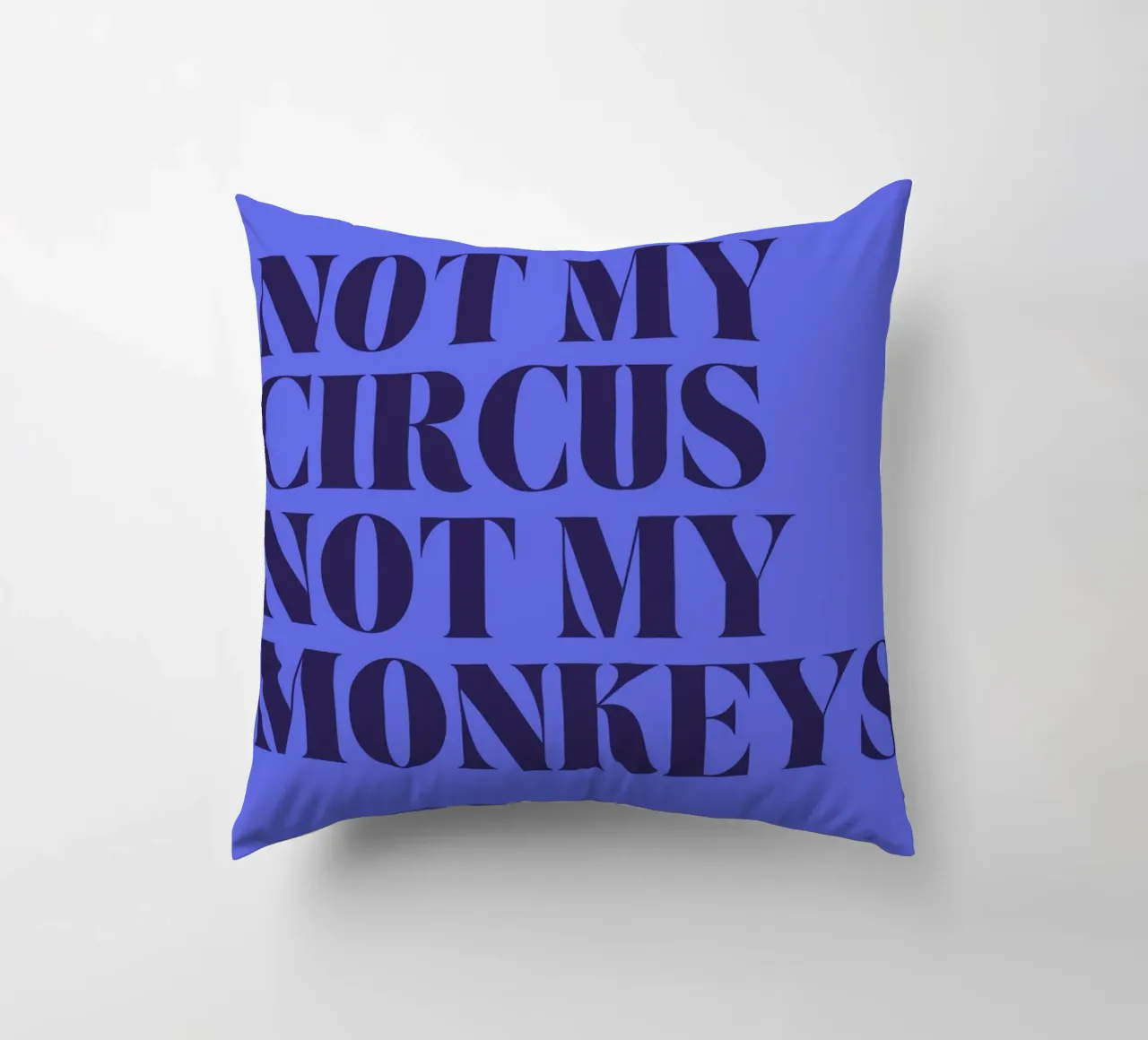 Not My Circus, Not My Monkeys | Humorous & Bold Statement cuscino da PrintCessStudio