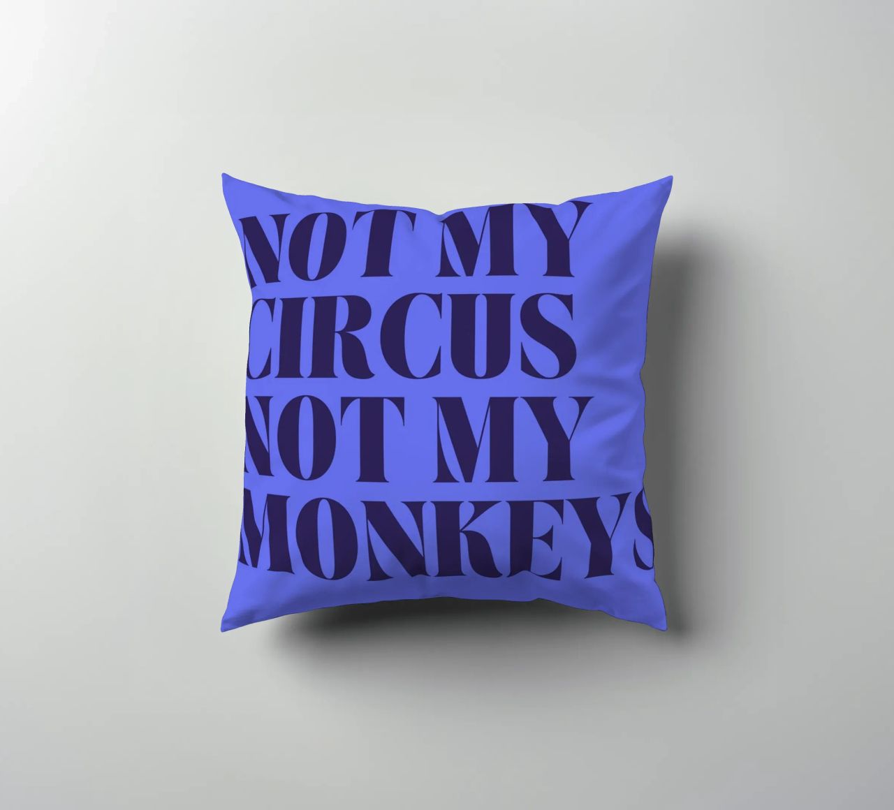 Not My Circus, Not My Monkeys | Humorous & Bold Statement cuscino da PrintCessStudio