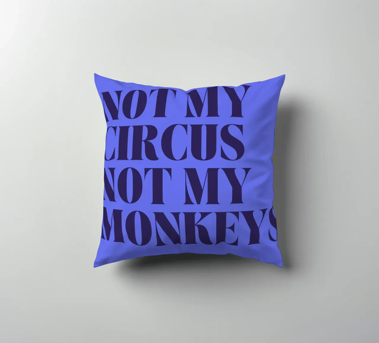 Not My Circus, Not My Monkeys | Humorous & Bold Statement cuscino da PrintCessStudio