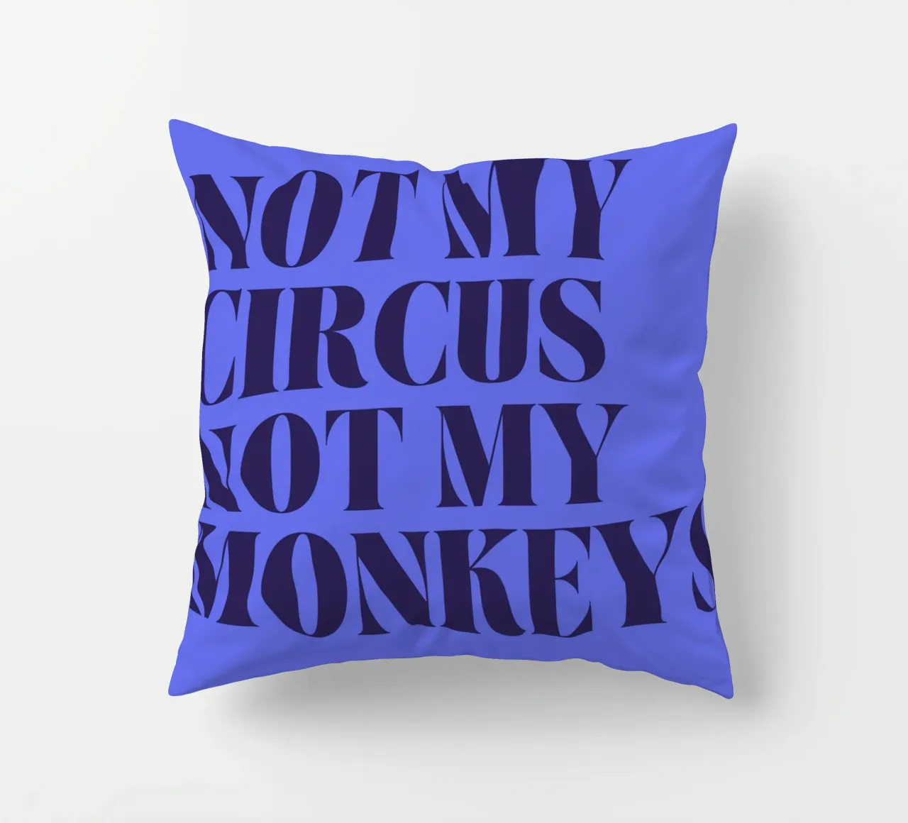 Not My Circus, Not My Monkeys | Humorous & Bold Statement cuscino da PrintCessStudio