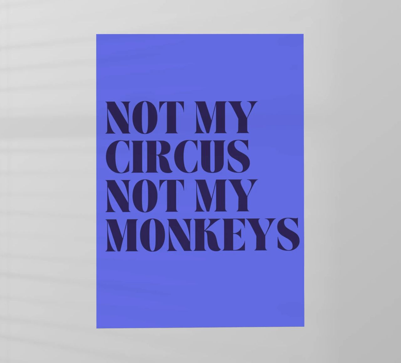 Not My Circus, Not My Monkeys | Humorous & Bold Statement Backlit Folie von PrintCessStudio