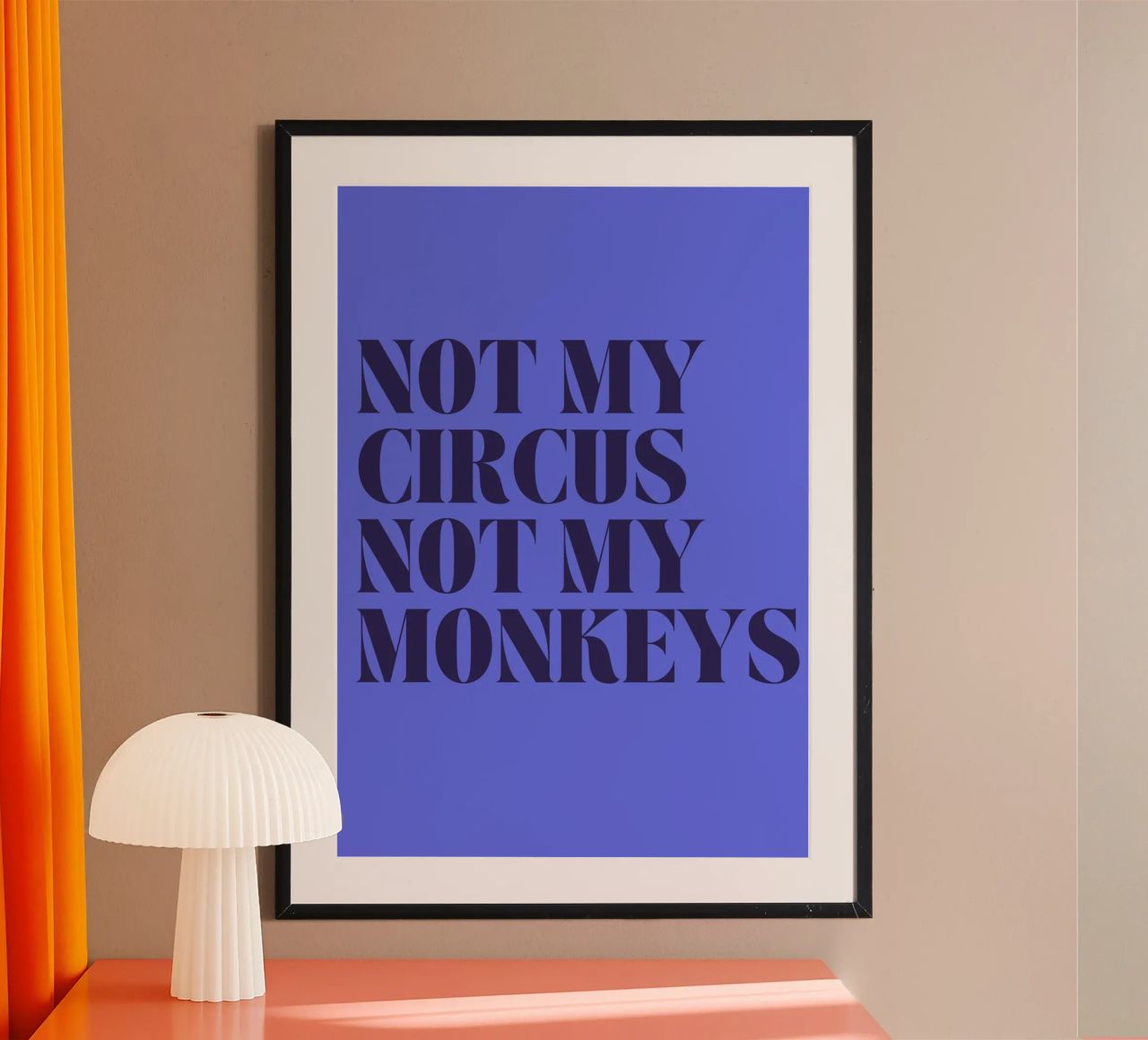 Not My Circus, Not My Monkeys | Humorous & Bold Statement Poster von PrintCessStudio