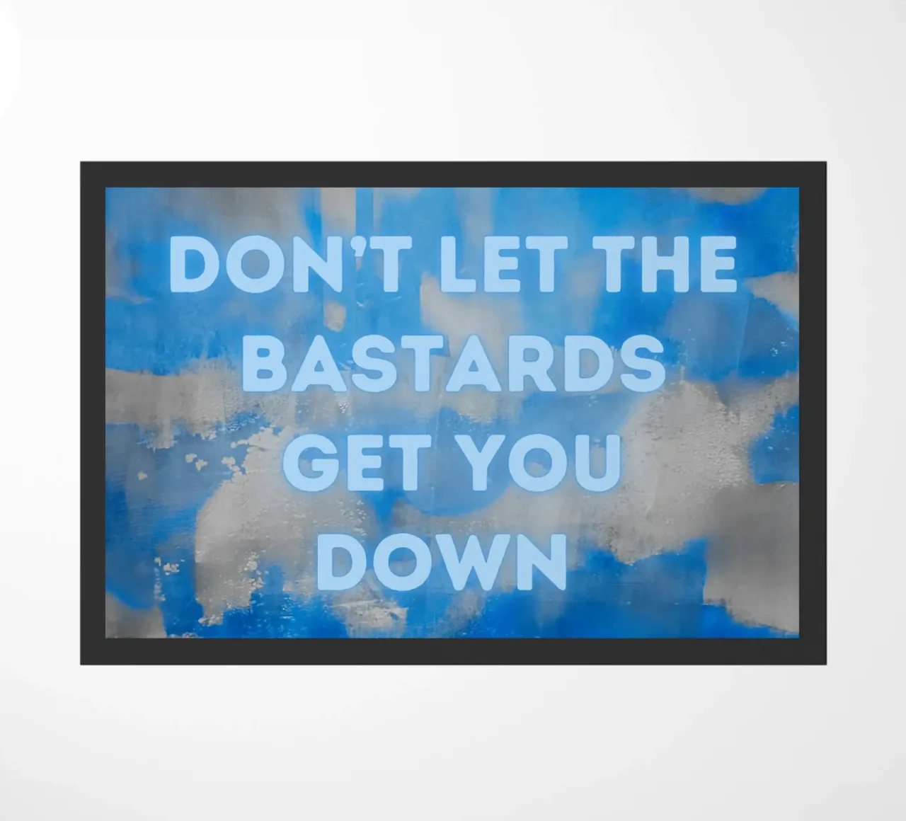 DON'T LET THE BASTARDS GET YOU DOWN Stampa astratta Cielo blu zerbino da FABOArt