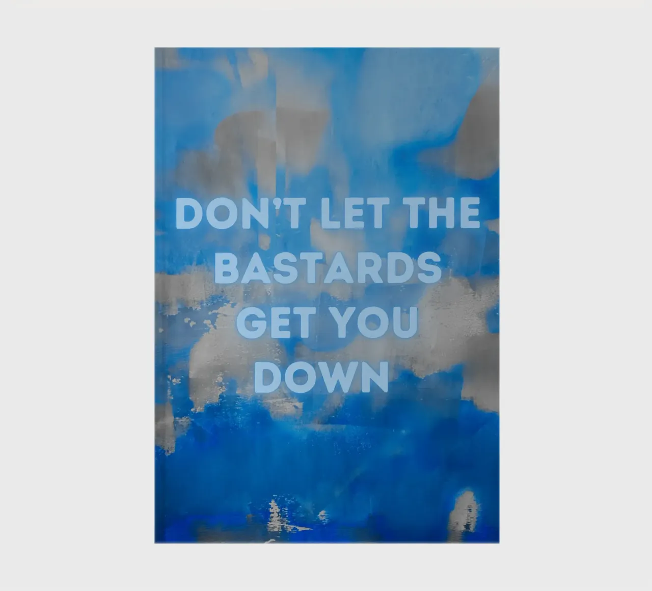 DON'T LET THE BASTARDS GET YOU DOWN Abstract Print Blue Sky notebook by FABOArt