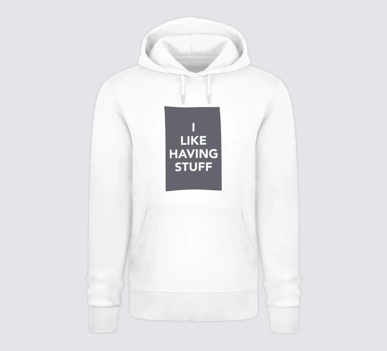 The I Like Having Stuff Poster hoodie by And I Love You She Said