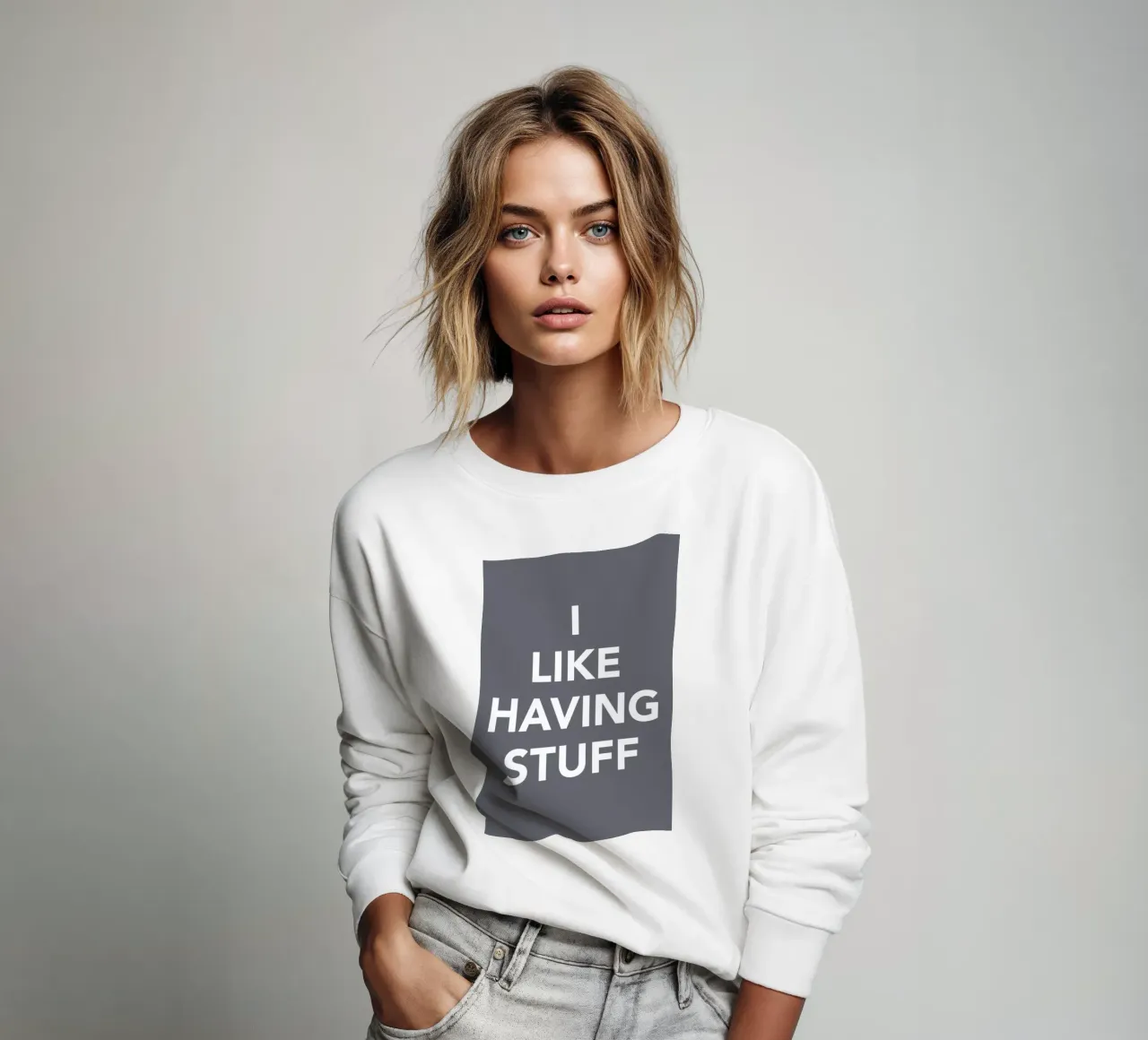 The I Like Having Stuff Poster sweatshirt by And I Love You She Said