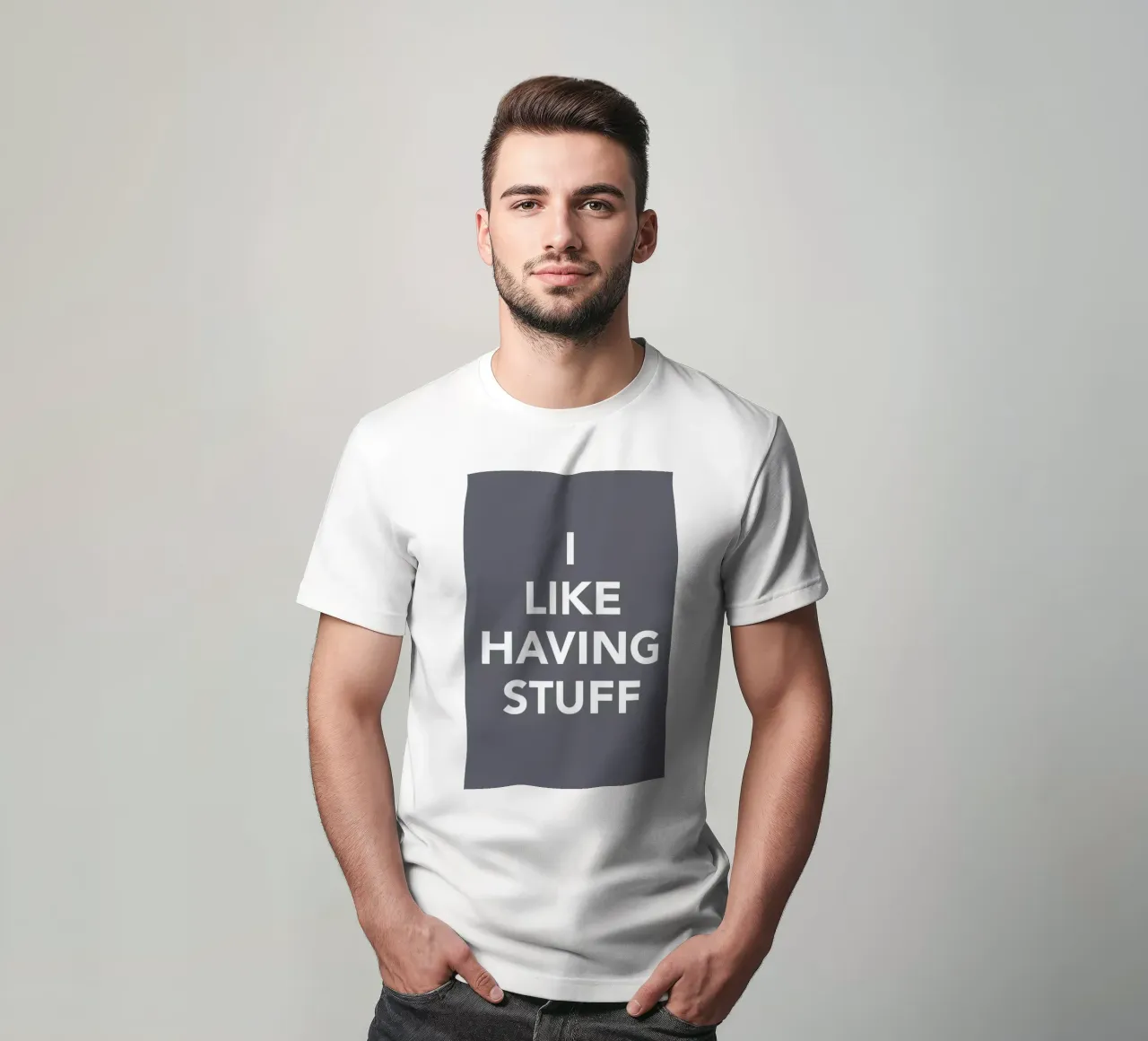 The I Like Having Stuff Poster t-shirt by And I Love You She Said