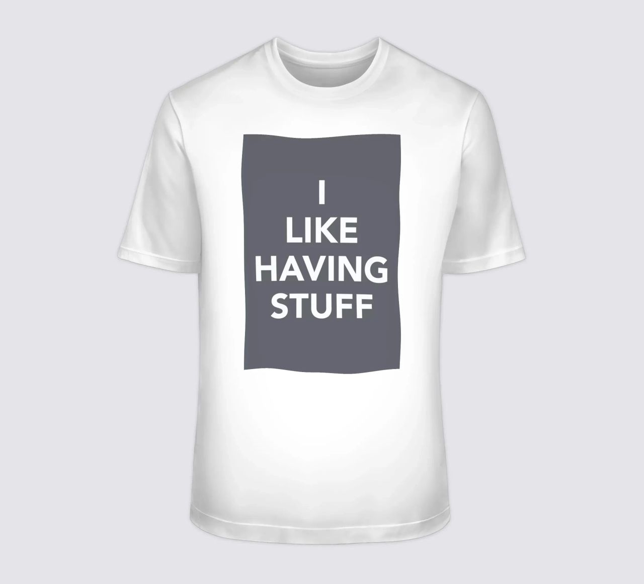 The I Like Having Stuff Poster t-shirt da And I Love You She Said