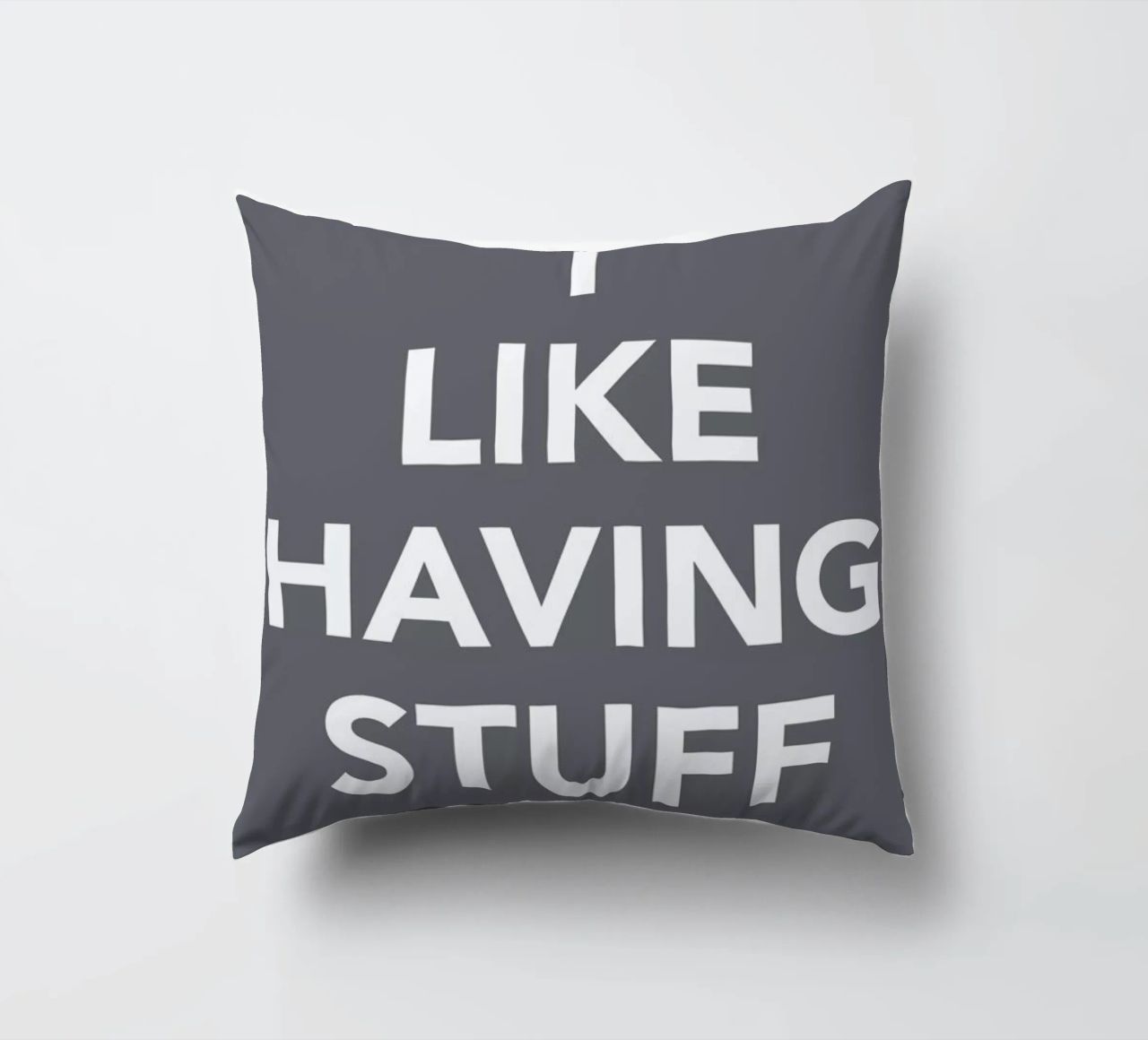 The I Like Having Stuff Poster cuscino da And I Love You She Said
