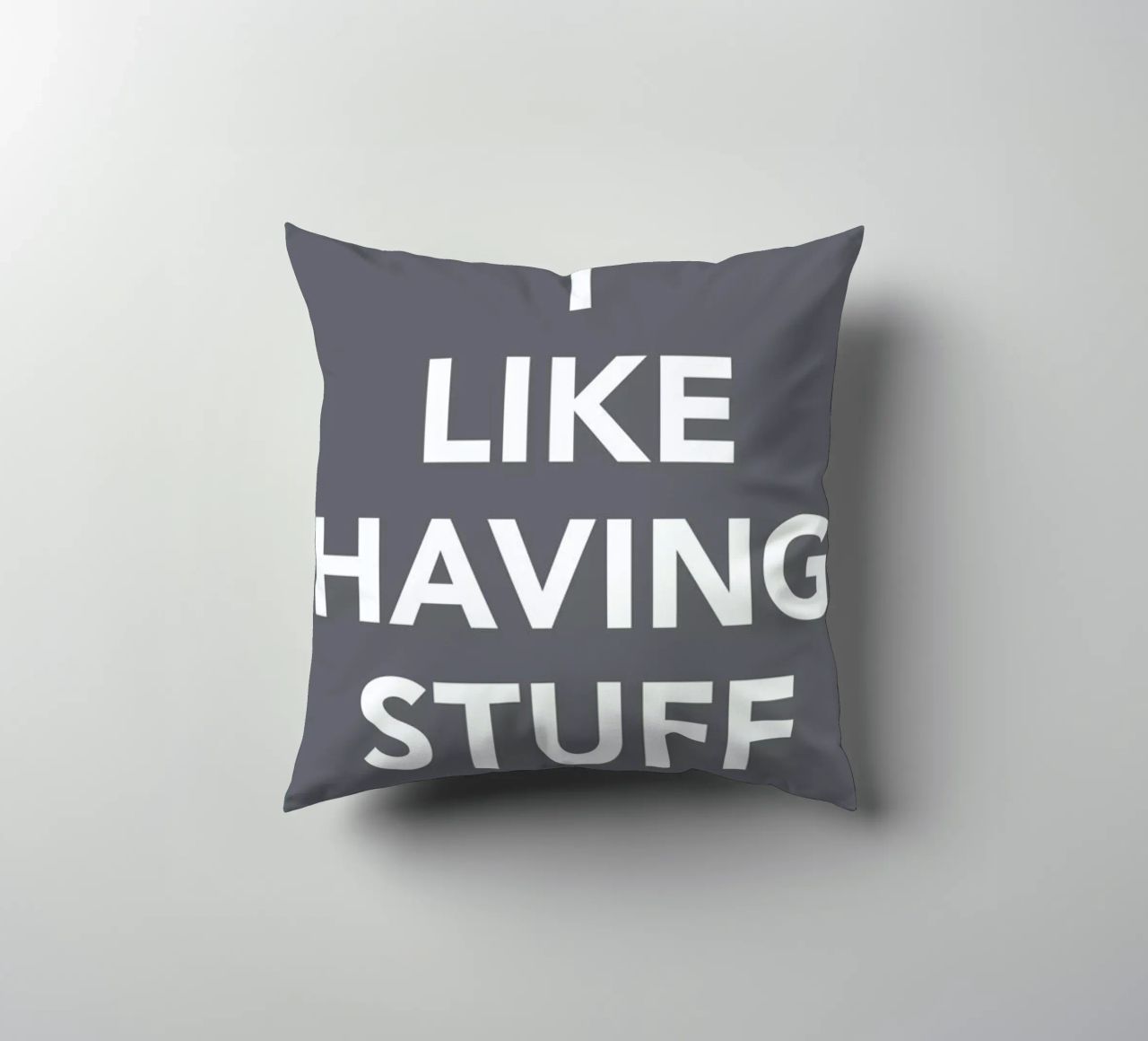 The I Like Having Stuff Poster cuscino da And I Love You She Said