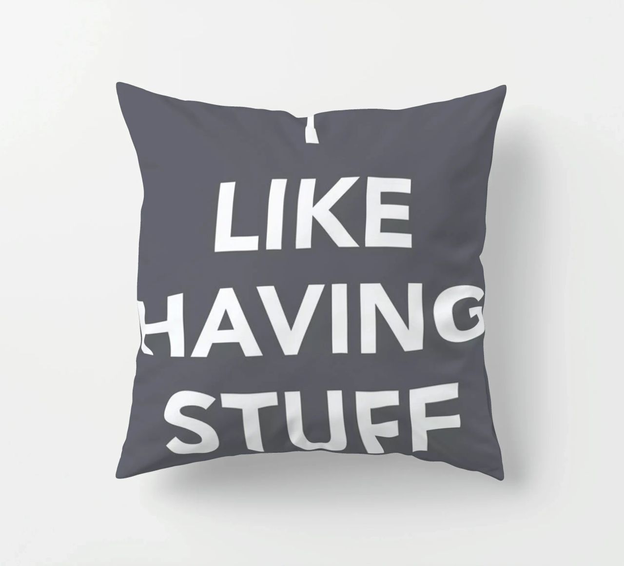 The I Like Having Stuff Poster cuscino da And I Love You She Said