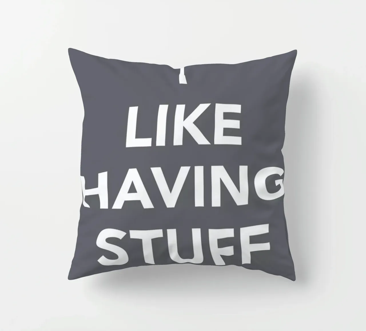 The I Like Having Stuff Poster cojín de And I Love You She Said