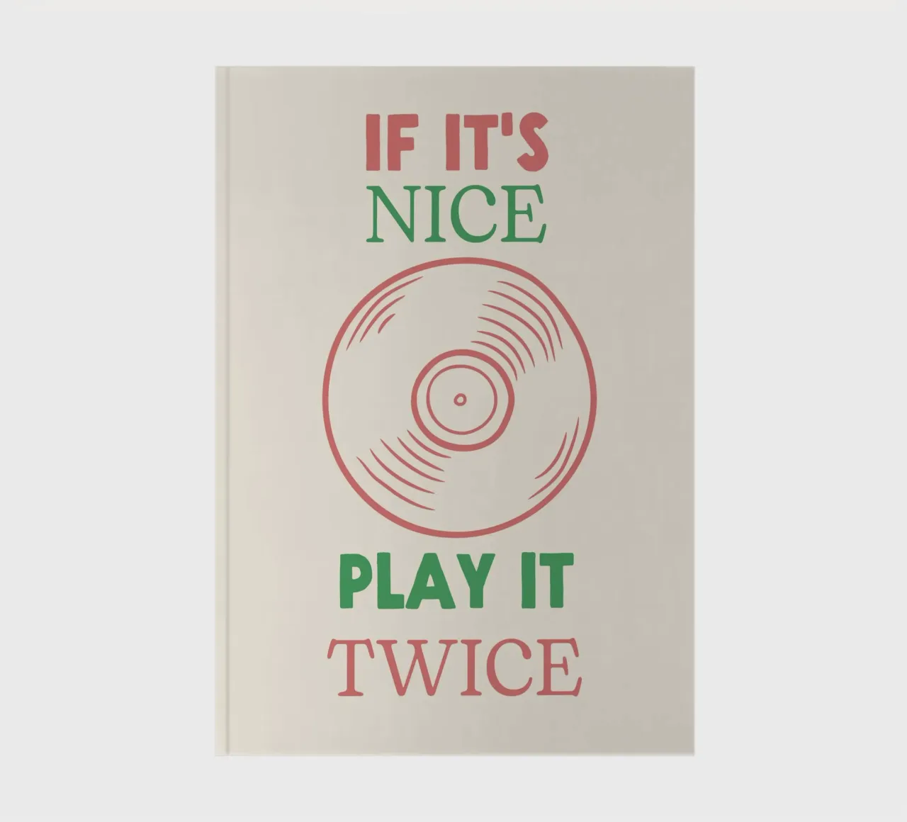 If it's Nice, Play It Twice - Music Record Quote notebook by Peaches Art Prints