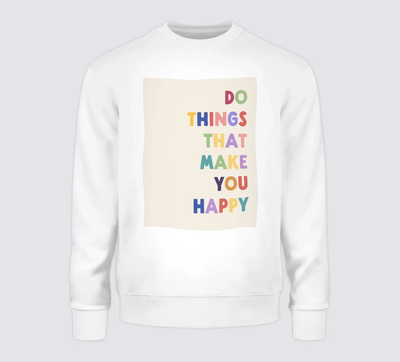 Do Things That Make You Happy Quote sweatshirt by Peaches Art Prints