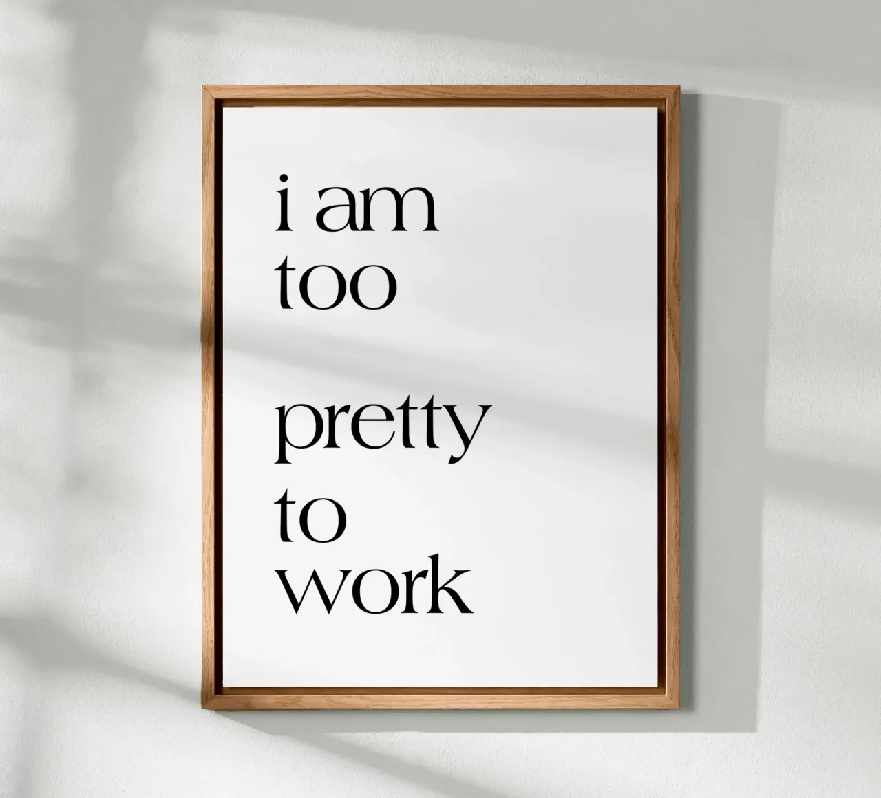 I Am Too Pretty To Work forex plate by YV TYPOGRAPHY