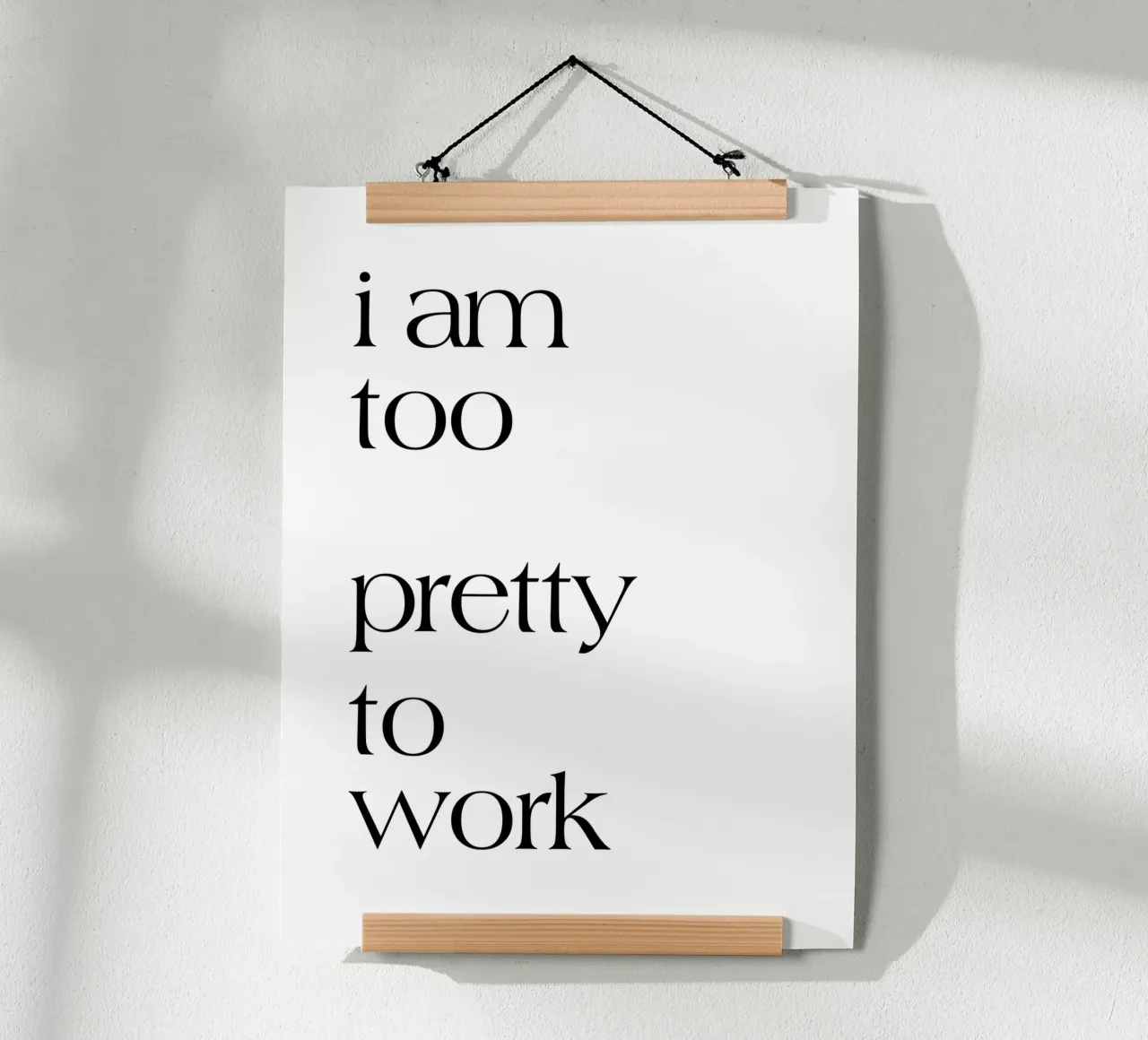 I Am Too Pretty To Work hahnemühle by YV TYPOGRAPHY