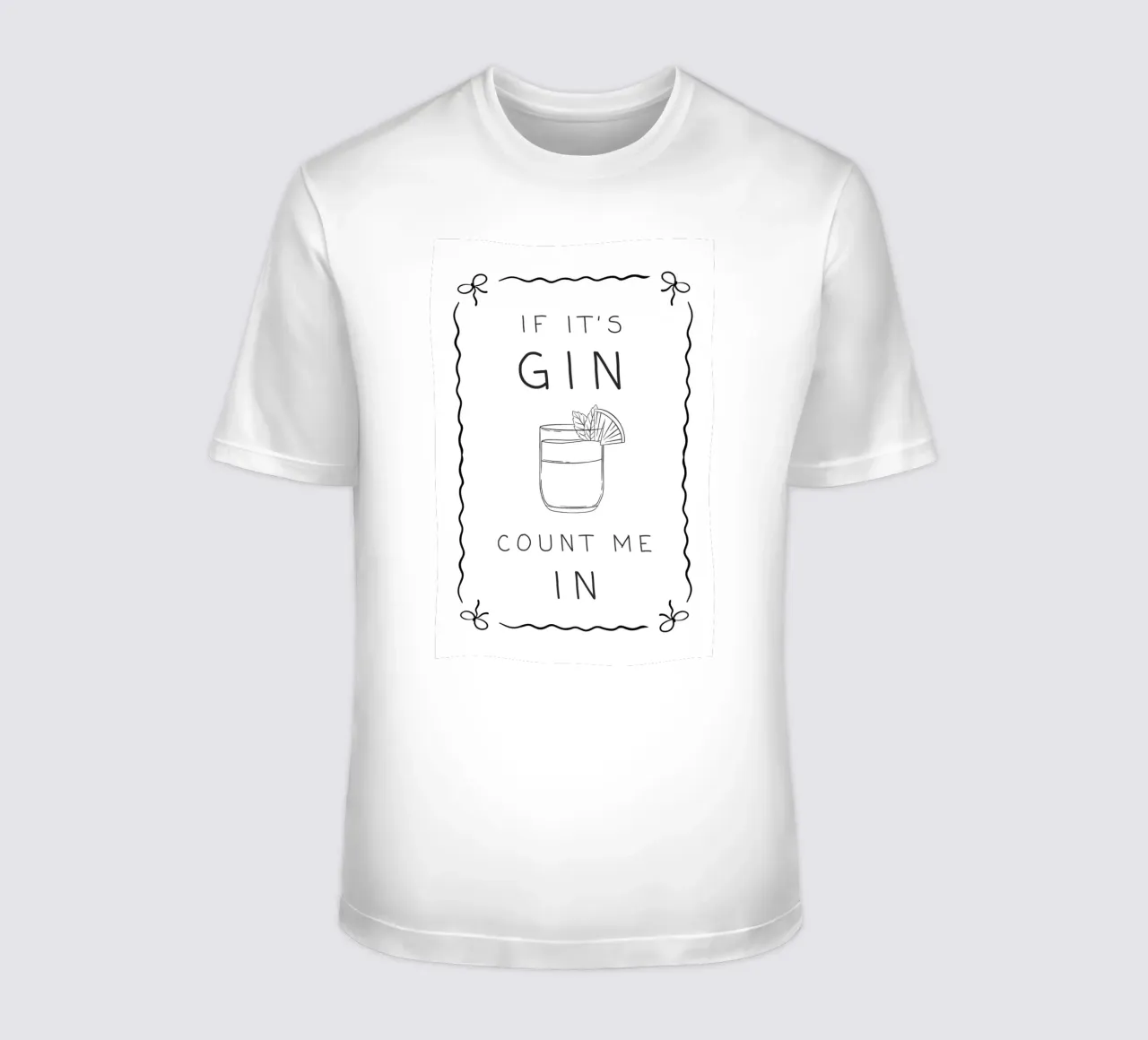 If It's Gin, Count Me In! t-shirt by Wordswordswords