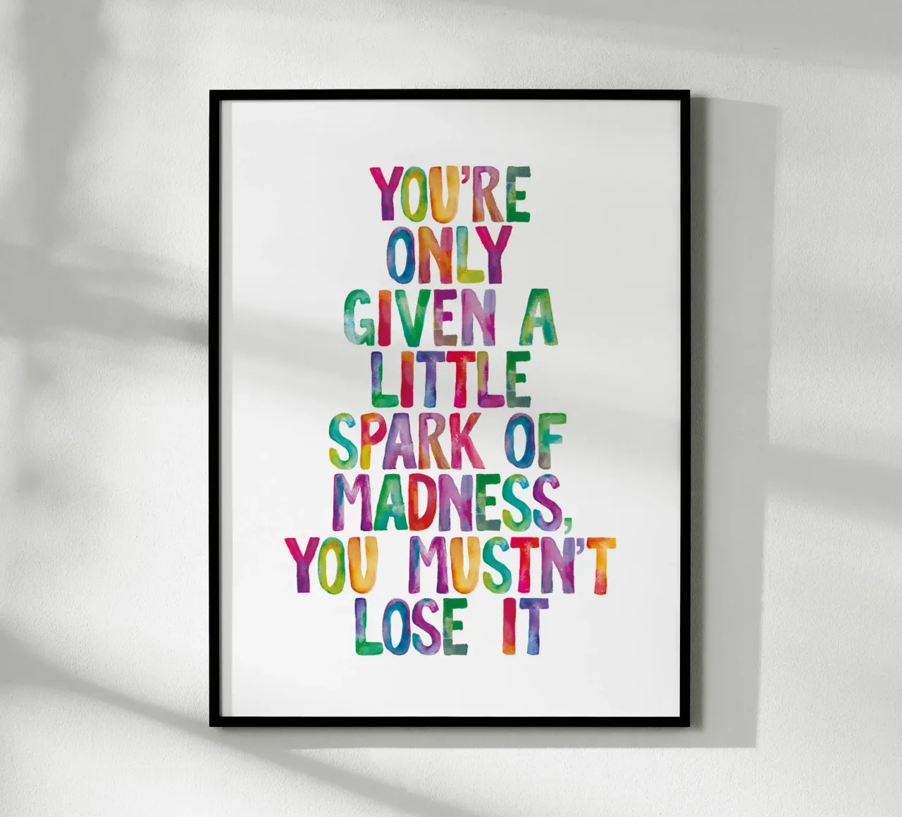 You Are Only Given a Little Spark of Madness Rainbow Type hahnemühle by THE MOTIVATED TYPE