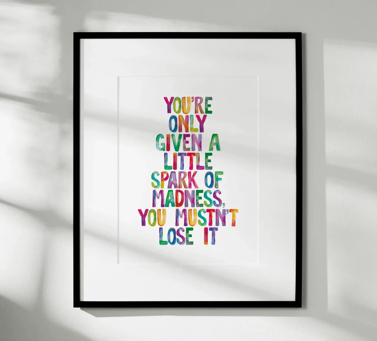 You Are Only Given a Little Spark of Madness Rainbow Type hahnemühle by THE MOTIVATED TYPE