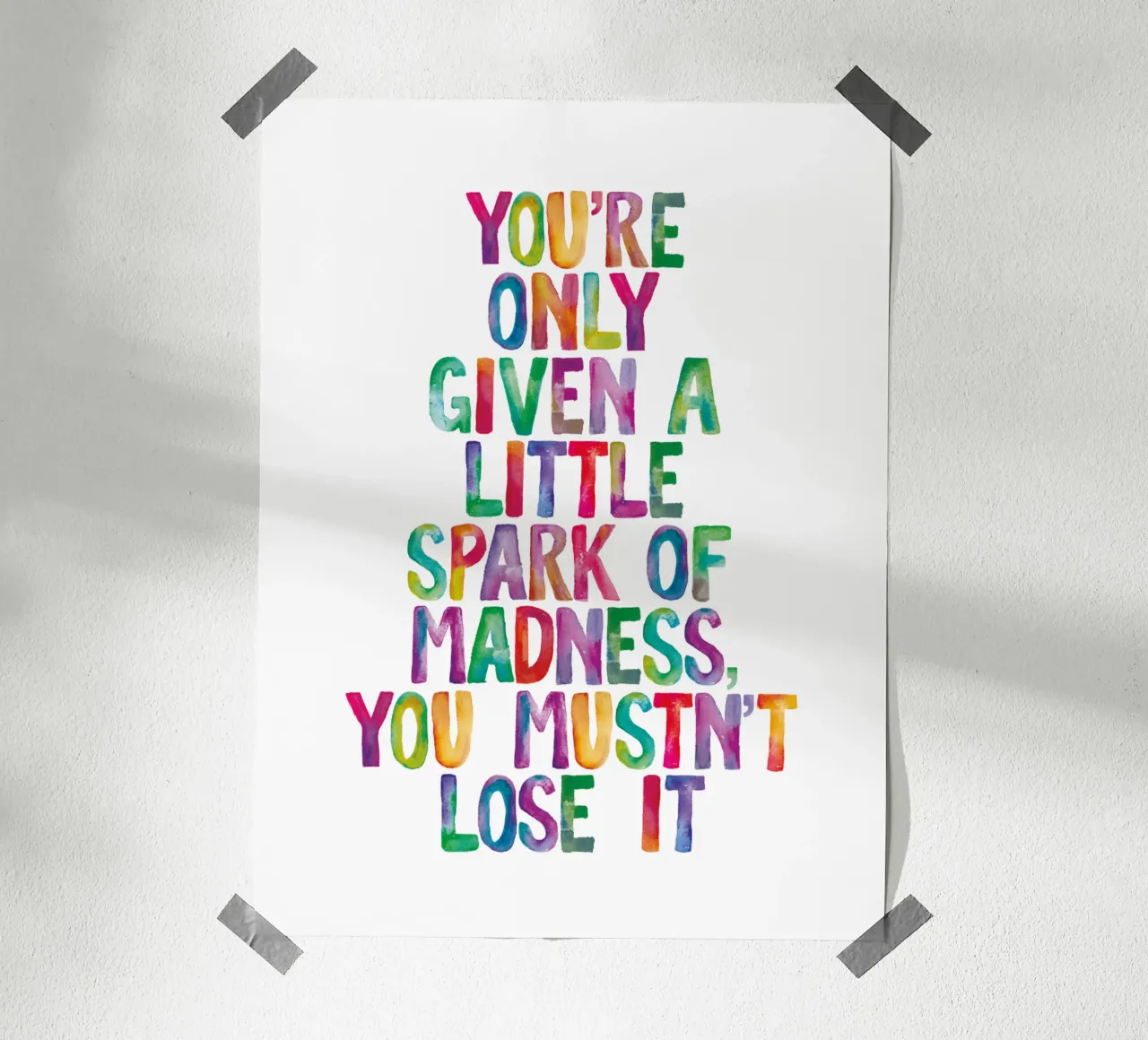 You Are Only Given a Little Spark of Madness Rainbow Type hahnemühle by THE MOTIVATED TYPE