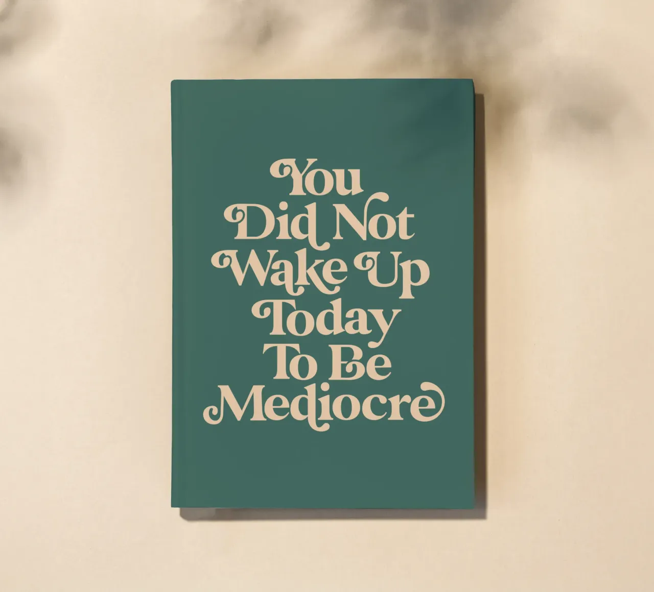 You Did Not Wake Up Today To Be Mediocre Typography Design notebook by THE MOTIVATED TYPE