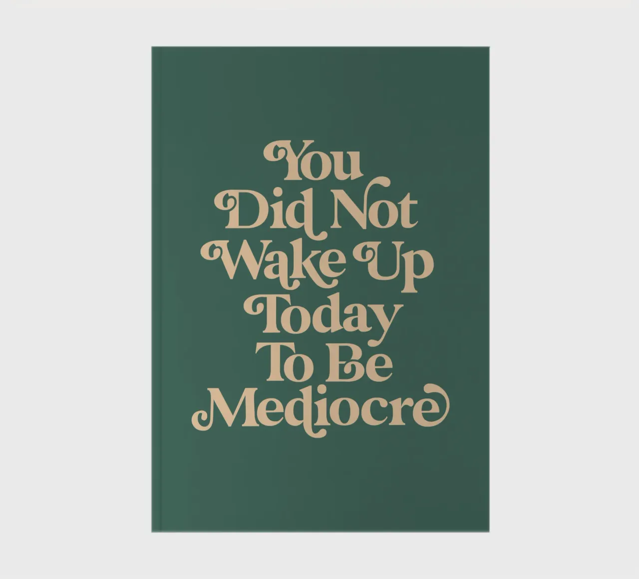 You Did Not Wake Up Today To Be Mediocre Typography Design notebook by THE MOTIVATED TYPE