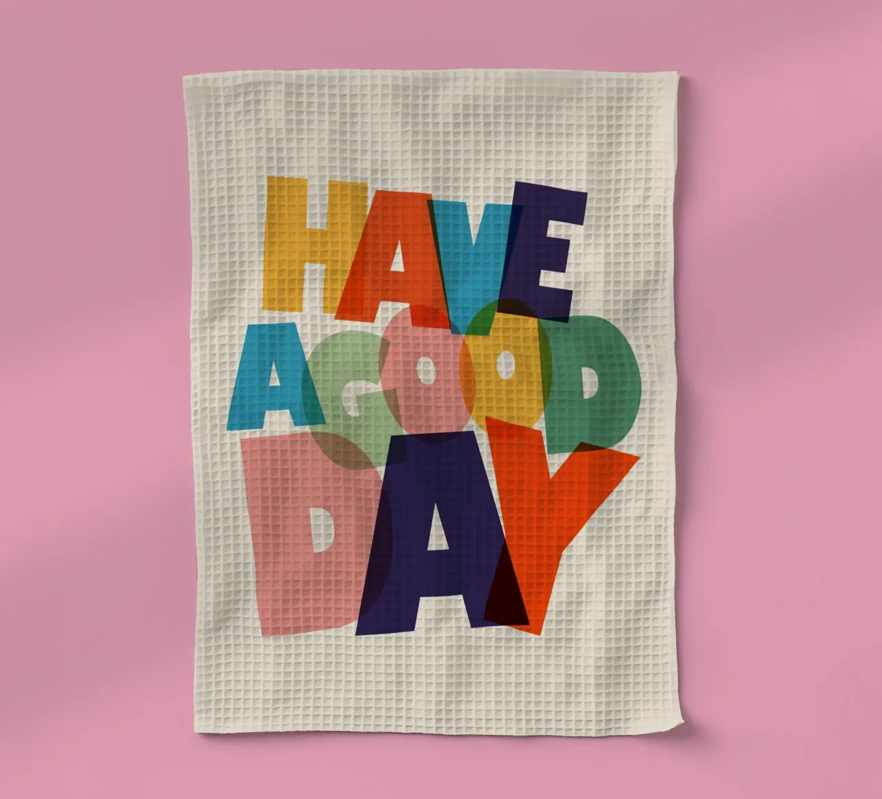 Have a Good Day Bold Colorful Typography Design canovaccio da cucina da showmemars