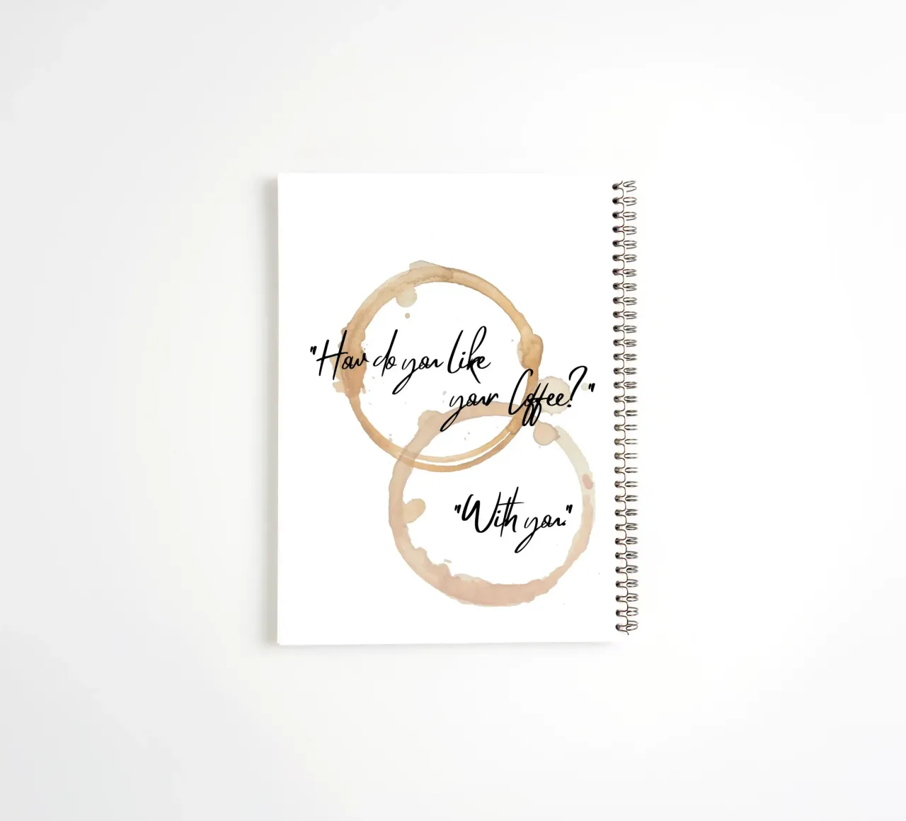 "How do you like your Coffee?" "With you." II spiral notebook by ArtDesign by KBK