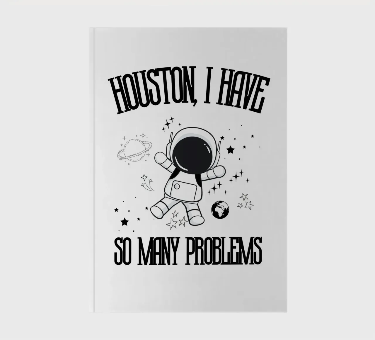 HOUSTON, I HAVE SO MANY PROBLEMS notebook by ArtDesign by KBK