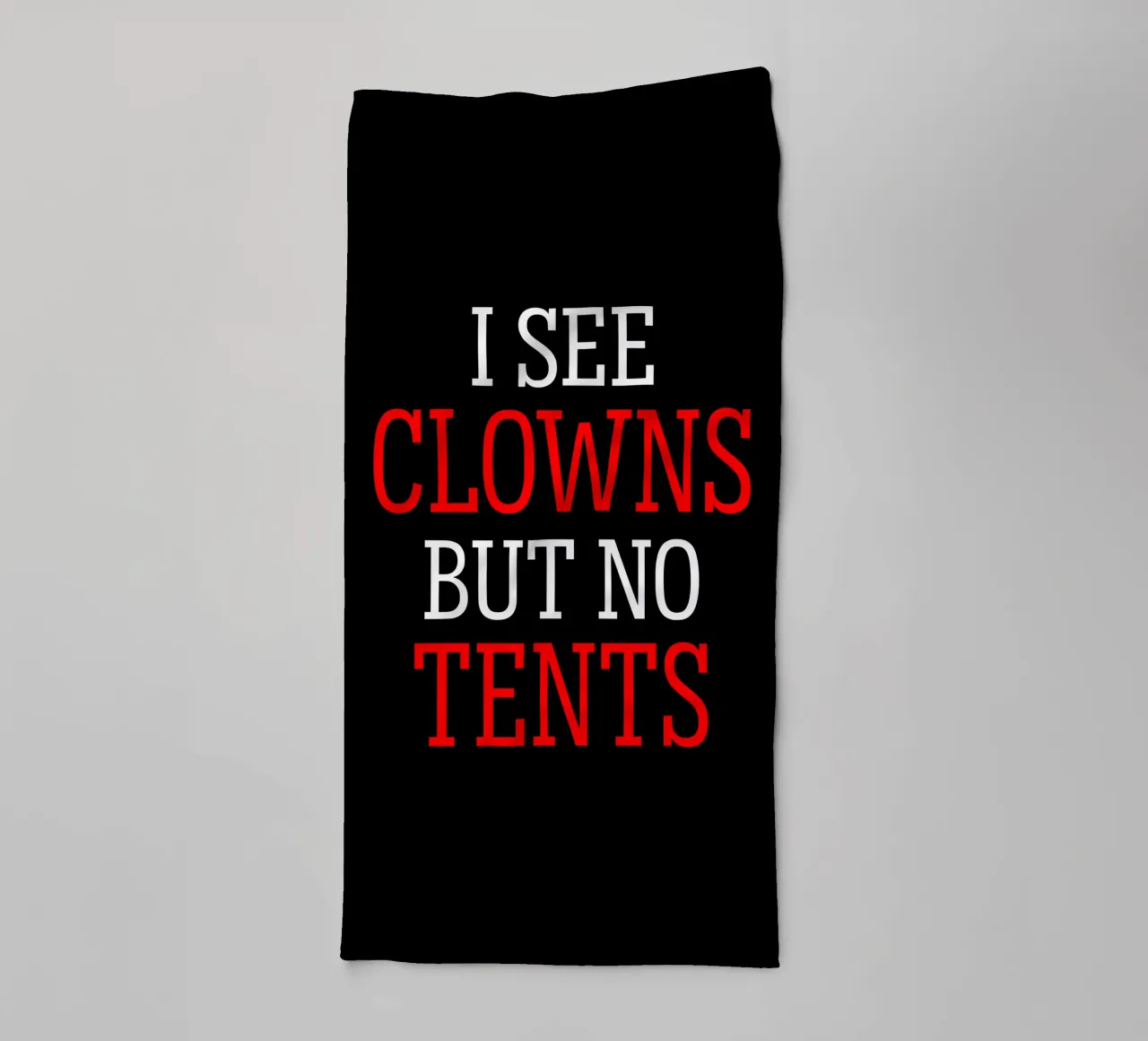 I See Clowns Funny Sarcastic Grumpy Text Design towel by sillyindustries