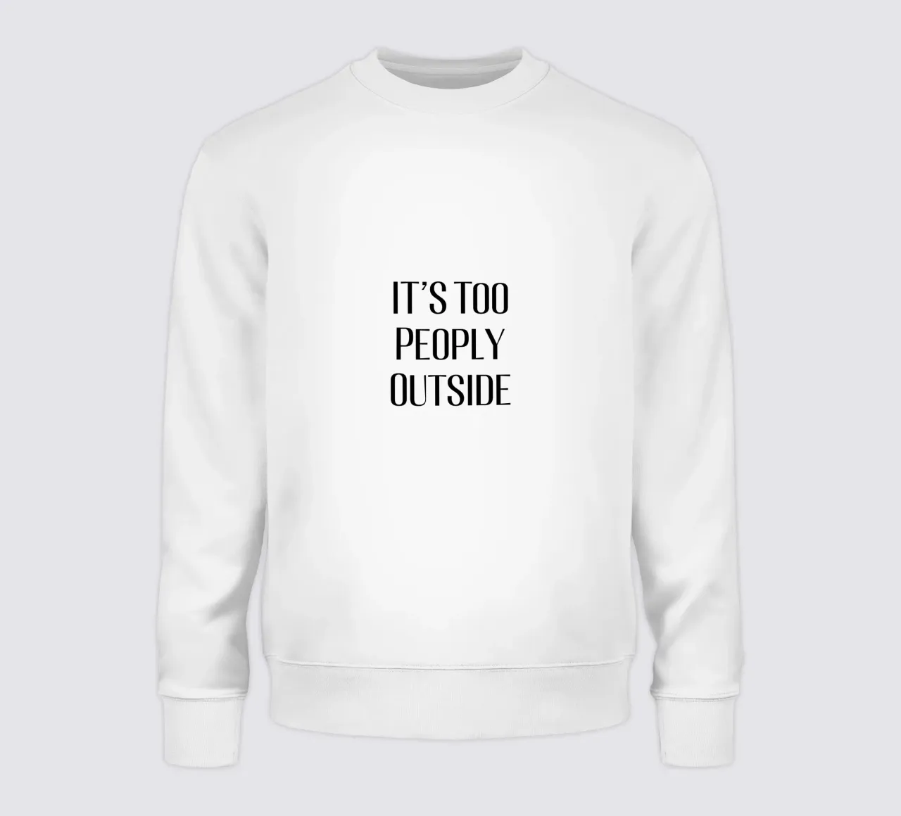 It's too peoply outside sweatshirt by Typo Designs