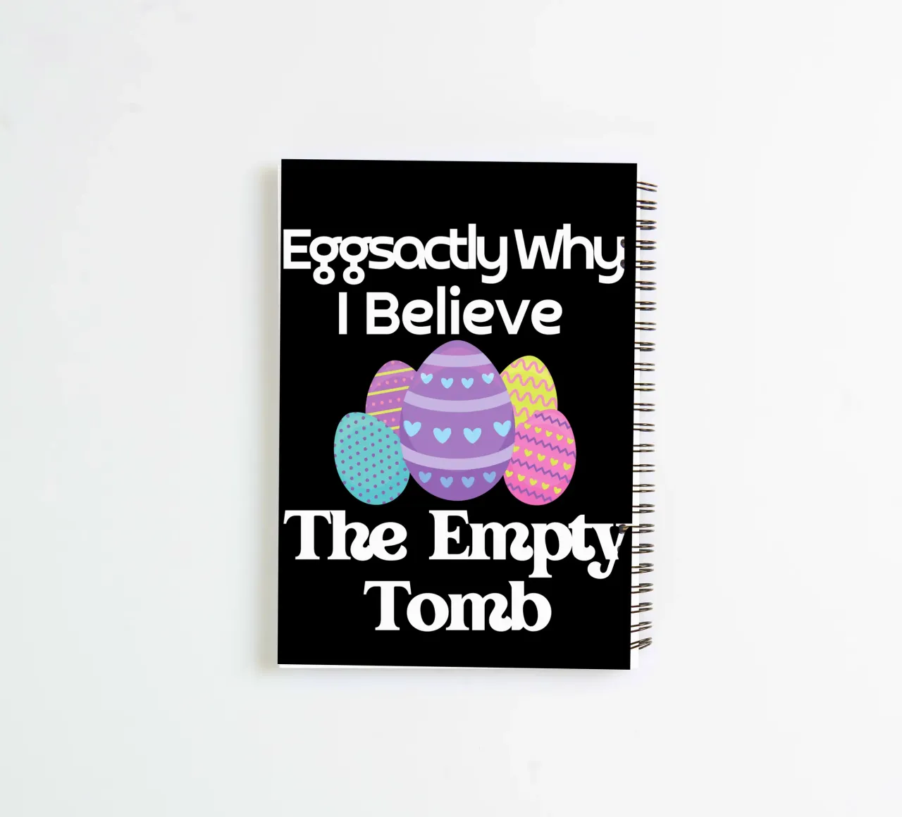 Eggsactly why I believe the empty tomb use to show faith spiral notebook by Lionandlamb