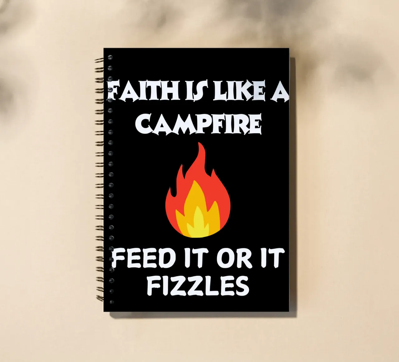 Faith is like a campfire feed it or it fizzles show faith spiral notebook by Lionandlamb