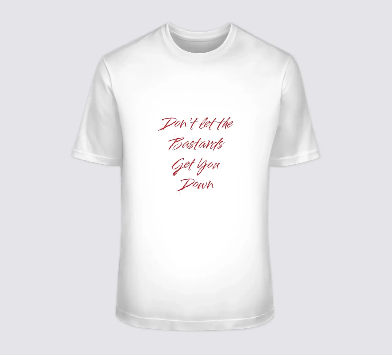 'Don't Let The Bastards Get You Down' - Red Text t-shirt by FABOArt
