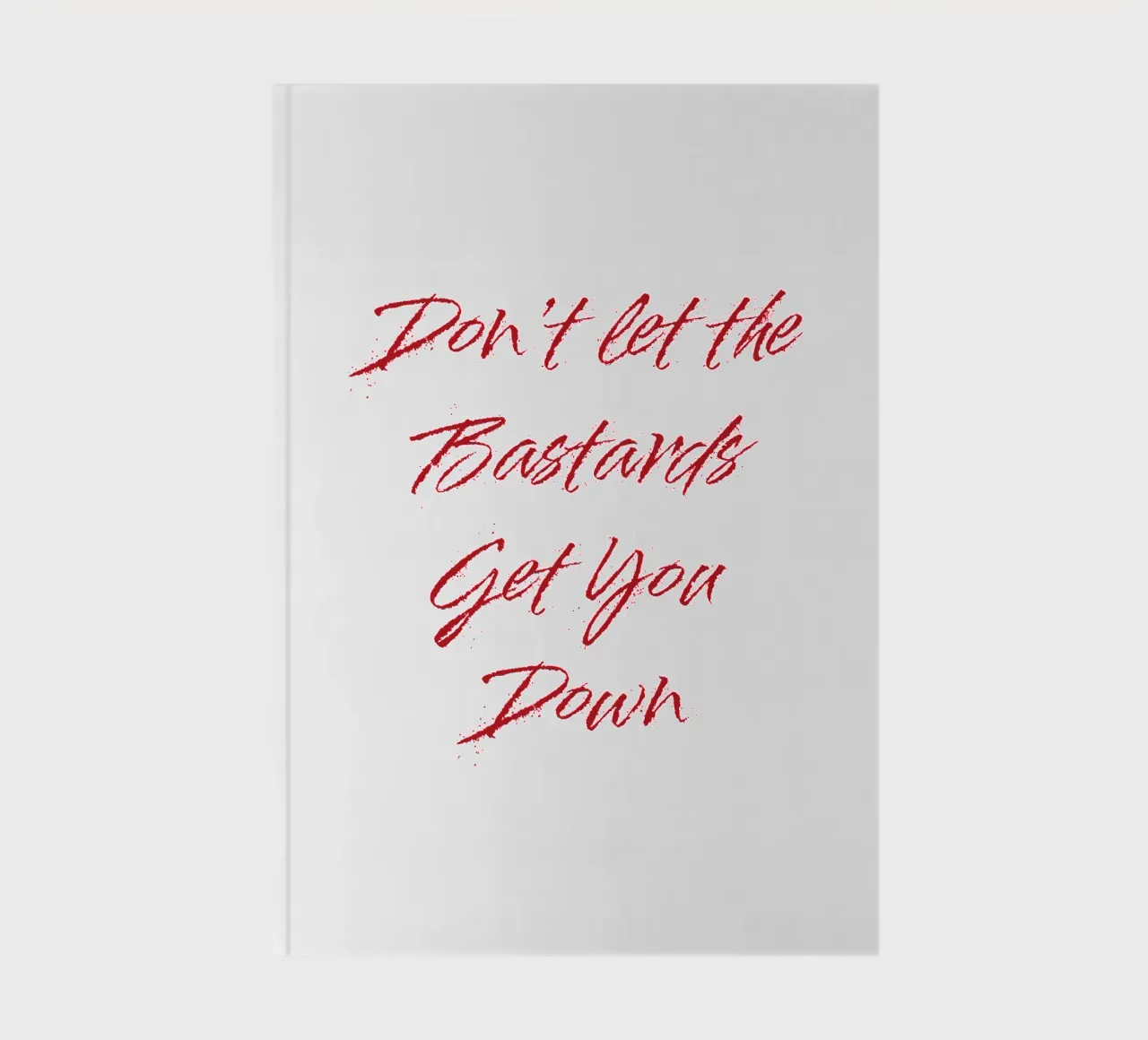 'Don't Let The Bastards Get You Down' - Red Text notebook by FABOArt