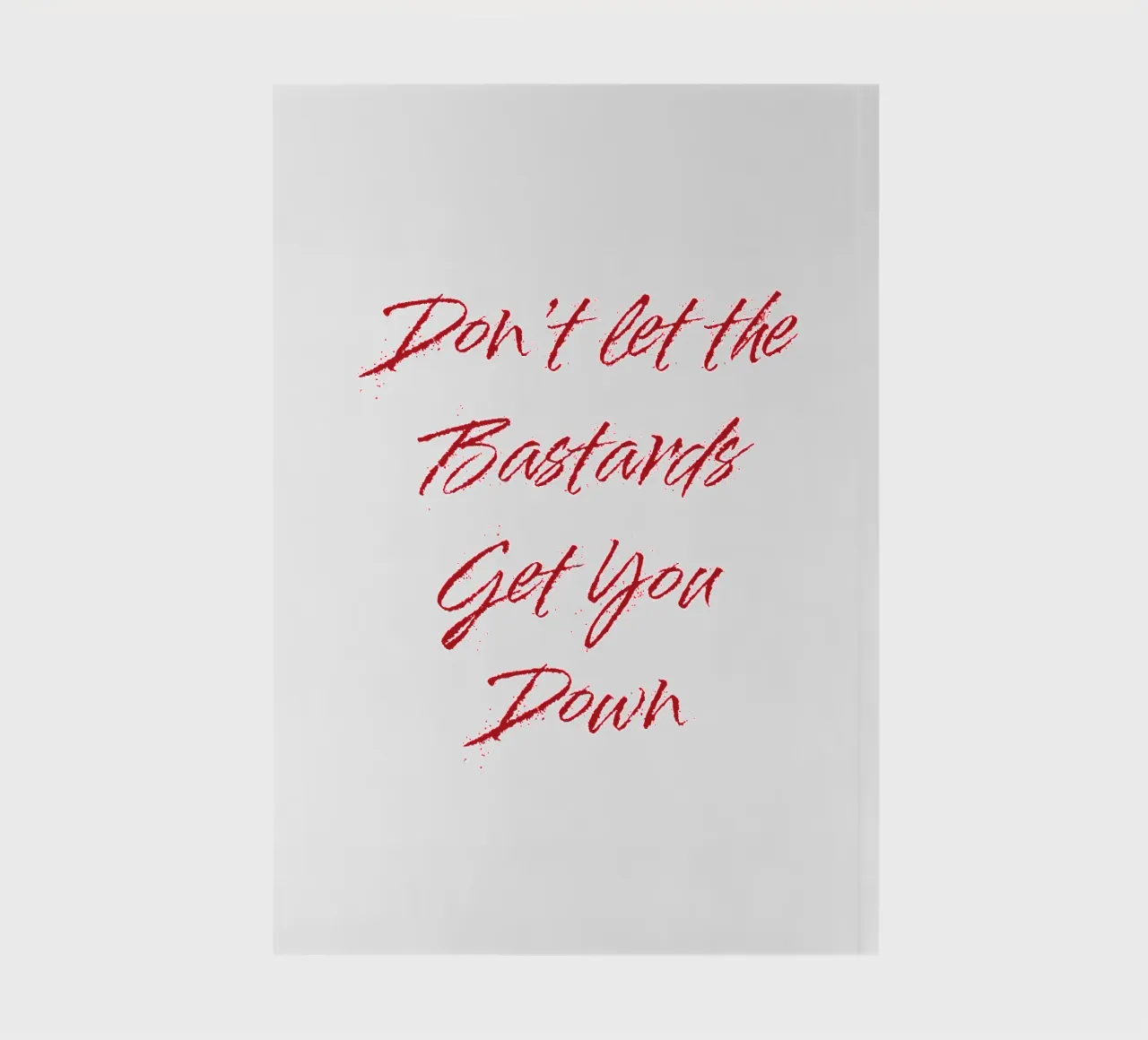 'Don't Let The Bastards Get You Down' - Red Text notebook by FABOArt