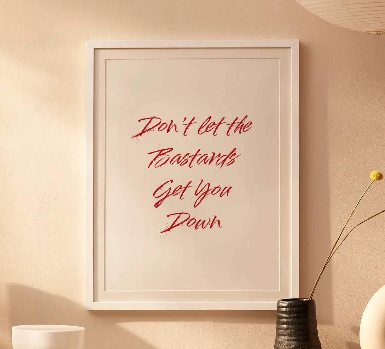 'Don't Let The Bastards Get You Down' - Red Text hahnemühle by FABOArt