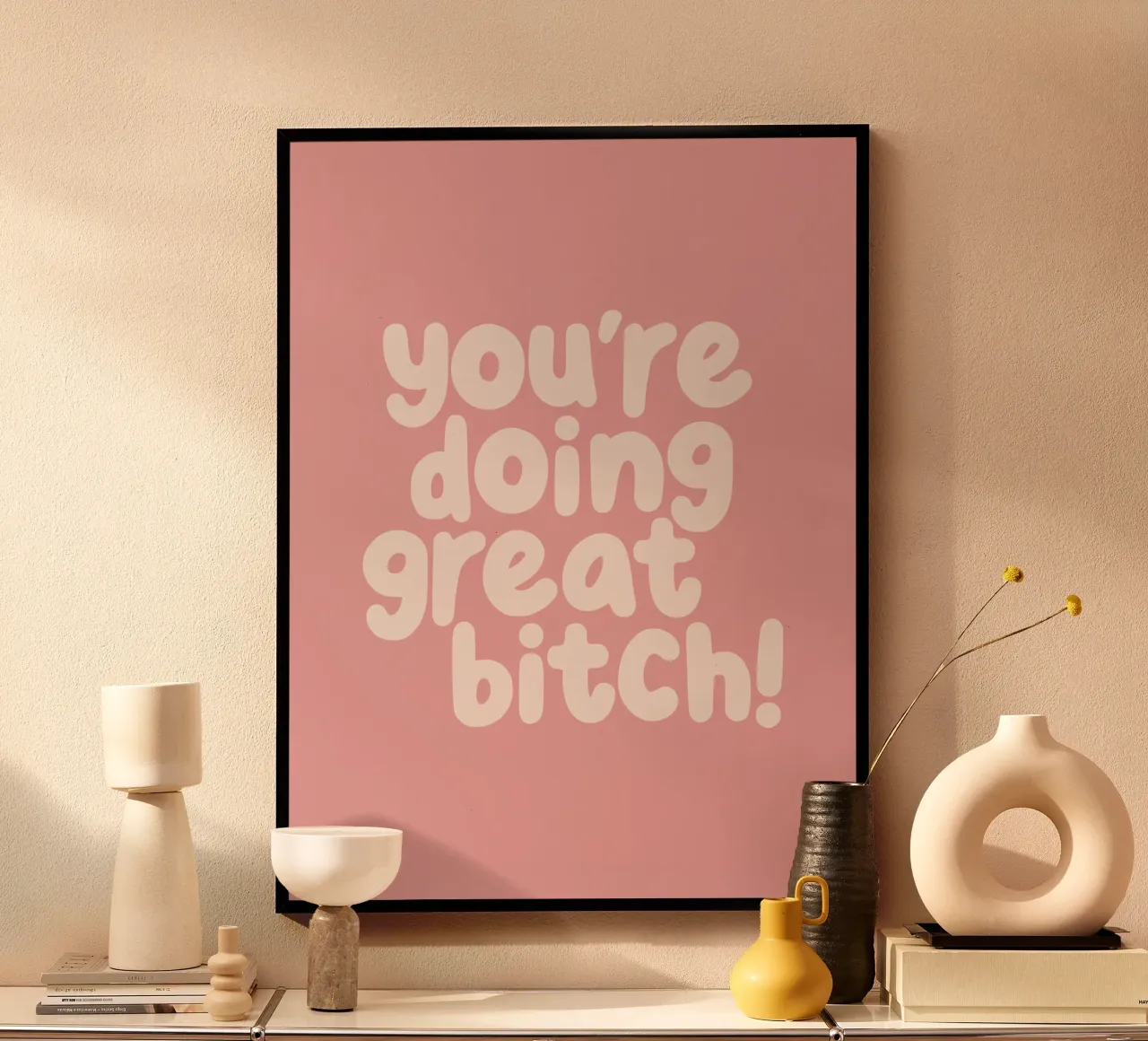 You're Doing Great Bitch Sassy Typograph Print in Peach Pink poster with plastic frame by THE MOTIVATED TYPE