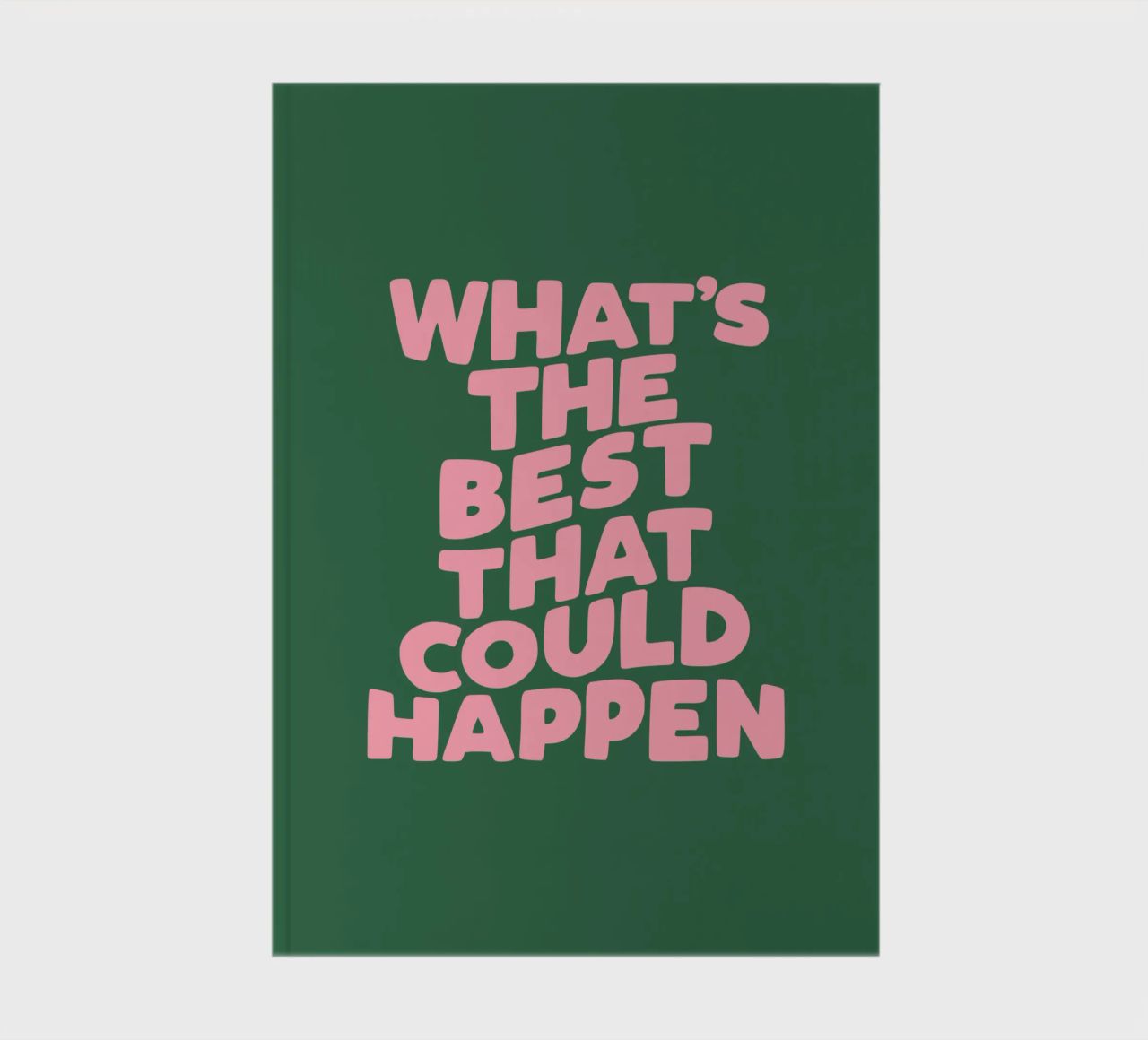 What's The Best That Could Happen Typography in Pink Green notebook by THE MOTIVATED TYPE