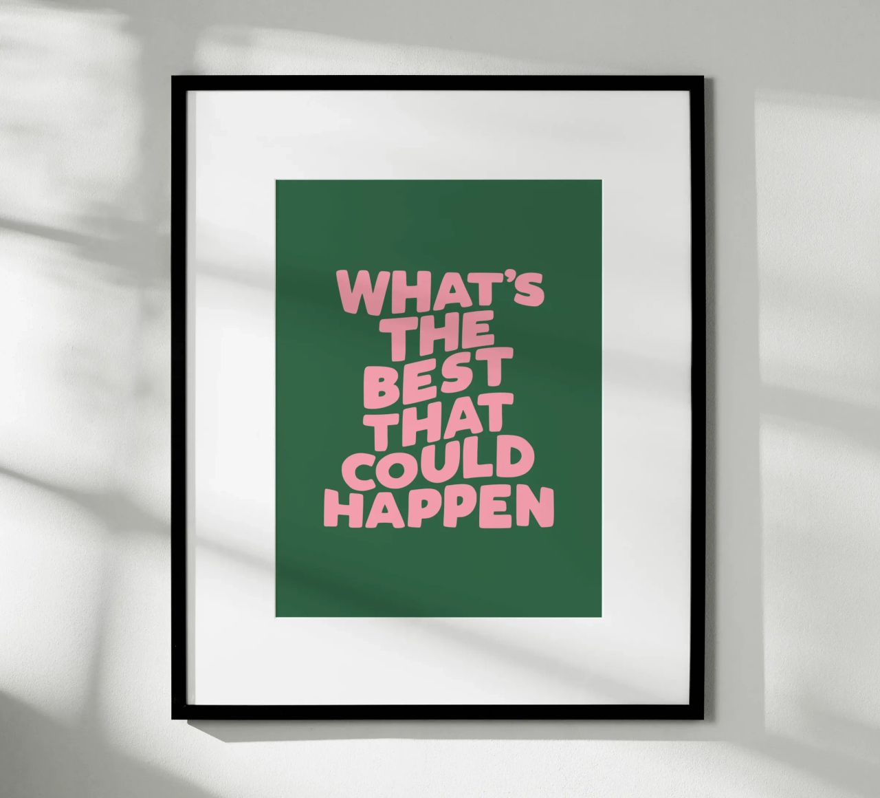 What's The Best That Could Happen Typography in Pink Green poster by THE MOTIVATED TYPE